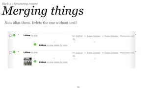 Block 4 – Structuring content


Merging things
  Now alias them. Delete the one without text!




                                                 29
 