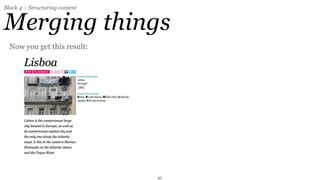 Block 4 – Structuring content


Merging things
  Now you get this result:




                                30
 