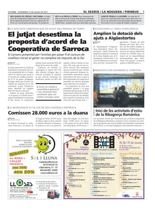 divendres 15 de juliol de 2011                                                     el segrià / la noguera / pirineus                                                  7
   més queixes pel préssec i nectarina. la Fede-              nits a la fresca a tremp. Avui comencen les                  camp de treball a lladorre. un total de 15
   ració de Cooperatives Agràries de Catalunya tam-           nits a la Fresca de Tremp amb diverses activitats            joves d’un casal barceloní que tracta amb nois i no-
   bé ha demanat prendre mesures urgents per fer              centrades en els muricecs. la cita és a partir de les        ies en risc d’exclusió social participen des de demà i
   front a la crisi de preus del préssec i la nectarina.      18.30 hores i acabarà amb una caminada nocturna.             fins al dia 21 en un camp de treball a lladorre.


 els afectats lamenten que ha estat una pèrdua de temps                                                         actuacions a l’àrea d’influència


El jutjat desestima la                                                                                         amplien la dotació dels
                                                                                                               ajuts a aigüestortes
proposta d’acord de la                                                                                          redacció
                                                                                                                espot
                                                                                                                                                    güestortes i Estany de Sant
                                                                                                                                                    Maurici per l’any 2011. L’or-


Cooperativa de Sarroca
                                                                                                               El Departament d’Agricul-            dre del 26 d’abril establia la
                                                                                                               tura, Ramaderia, Pesca, Ali-         dotació en 716.000 euros, però
                                                                                                               mentació i Medi Natural ha           preveia un import addicional
                                                                                                               ampliat la dotació econòmica         estimat de 150.000 euros en
El conveni presentat per l’entitat per posar fi al concurs de                                                  de la línia d’ajudes per al fi-      funció de les disponibilitats
creditors iniciat al gener no compleix els requisits de la llei                                                nançament d’actuacions a la          pressupostàries que, final-
                                                                                                               zona d’influència socioeconò-        ment, s’ha aplicat. La dotació
 redacció                            podria tornar prop del 50% del     capital i cobrar el deute en cinc      mica del Parc Nacional d’Ai-         queda en 866.000 euros.
 sarroca de lleida
                                     deute de la secció de crèdit.      anys. Els socis que no van es-
El jutjat mercantil de Lleida ha        L’advocat de l’entitat va       tar-hi d’acord han denunciat
desestimat la proposta de con-       aconseguir el suport del 51%       que ja van advertir que “només          propostes per difondre el territori
veni presentada per la Coope-        dels afectats al·legant que el     s’estava generant despeses in-                                                                ribagorça romànica
rativa de Sarroca per posar fi       conveni resoldria la situació,     necessàries, malentesos i falses
al concurs de creditors presen-      ja que preveia renunciar als       expectatives als socis, ja que la
tat el 31 de gener d’enguany.        interessos, perdre un 40% del      llei no permetia a la cooperativa
El jutge entén que l’acord “no                                          presentar un conveni anticipat
s’ajusta als requisits de la llei                                       sense dipositar els comptes”.
concursal”, ja que “l’entitat no      > avui se celebra                    La cooperativa fa avui una
havia dipositat els comptes                                             assemblea general i el grup
                                      assemblea general
dels tres darrers exercicis”.                                           d’afectats denuncia que se’ls ha
   Segons un grup d’afectats,
                                      i els afectats han                negat l’opció d’anar-hi acompa-
“si la gerent, el consell rector i    reclamat que un                   nyats d’un advocat. No obstant,
alguns treballadors retornessin       notari aixequi acta               han requerit la presència d’un
el que deuen, la cooperativa                                            notari per què aixequi acta.



 la intervenció es va fer en dos controls diferents
                                                                                                                  inici de les activitats d’estiu
comissen 28.000 euros a la duana                                                                                  de la ribagorça romànica
 redacció                            la Farga de Moles 28.375 euros     dues del migdia i es van loca-         Les activitats d’estiu de l’Associació per al Desenvolupament
 la farga de moles
                                     de diner negre en dos controls     litzar 12.000 euros. Al segon,         de la Ribagorça Romànica comencen avui i inclouen un cente-
La Policia Nacional va inter-        a vehicles entraven a Espanya.     a dos quarts de sis de la tarda,       nar de propostes per tots els públics per difondre el patrimoni
venir dimecres a la duana de         El primer va ser a un quart de     van interceptar 18.375 euros.          del territori. La novetat d’enguany són actuacions musicals.




           ROBA I SABATERIA
                    INFANTIL
              PUERICULTURA
      LLISTES DE NAIXEMENT


       IX            ES
  REBA
  en ROBA i
  C A LÇ AT                             maite@solilluna.cat
  I N FA N T I L                            tel 97345 02 10
      20%        30%                    c/Barcelona, 31 - 33
                                         BALAGUER 25600
        40% 50%                           www.solilluna.cat


                                      ● Tramitació de baixes
                                      ● Compra de ferralla en
                                        general, paper i metalls
                                      ● Transports de
  EMPRESA AUTORITZADA                   residus industrials
  PER MEDI AMBIENT

  Polígon Canaleta, s/n Apartat 93
  25300 Tàrrega (Lleida)
  Tel. 973 310 243 - 686 993 226
 