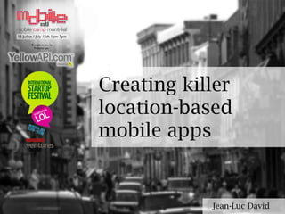 Creating killer location-based mobile apps Jean-Luc David 