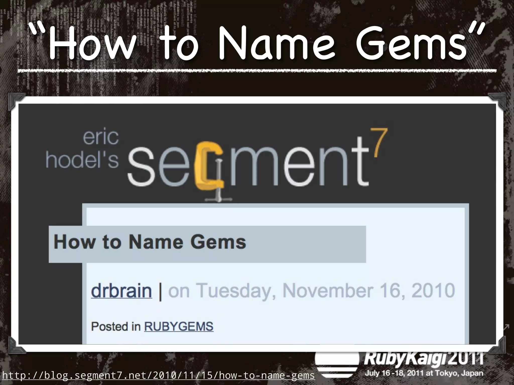 “How to Name Gems”




http://blog.segment7.net/2010/11/15/how-to-name-gems
 