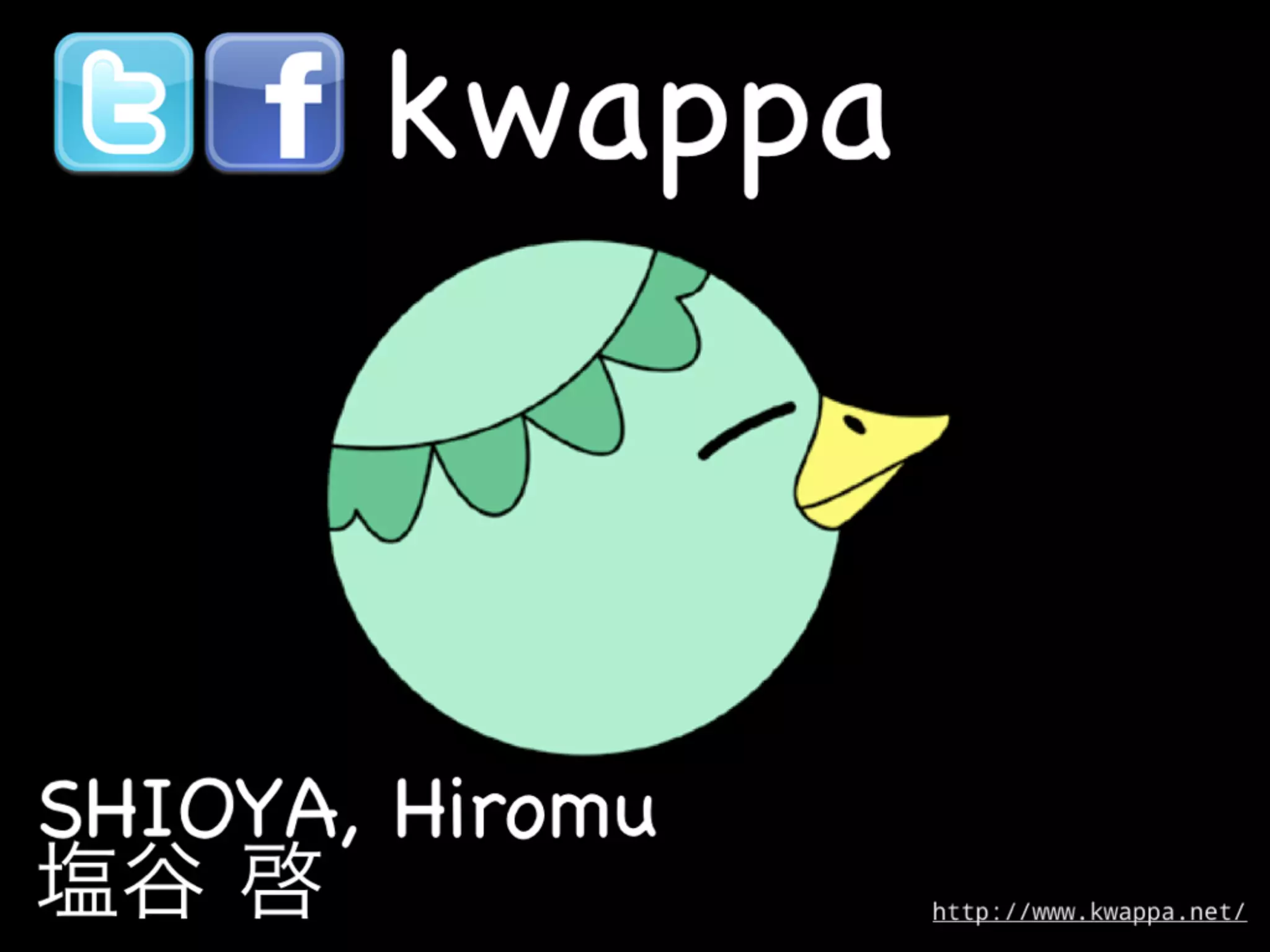 kwappa



SHIOYA, Hiromu
                 http://www.kwappa.net/
 