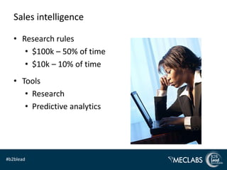 Sales intelligence

   • Research rules
      • $100k – 50% of time
      • $10k – 10% of time
   • Tools
      • Research...