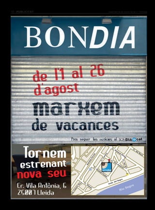 10 PuBlIcItAt                                                                   dimecres 20 de juliol de 2011




                                                                                                BONDIA                     cat

                                                                                    Cr
                                                                                        .G                            Cr
                                                                                          en                              .d
                                                                                               er                           el
                                                                                                 al                              No
                                                                          ç




                                                                                                         Br                        rd
                                                      an




                                                                          er




                                                                                                           ito
                                                                     om
                                                   rr




                                                                                                                s
                                                 Fe




                                                                    .C




                                                                                   Cr
                                                 a




                                                                                                          Cr.
                                                                  Cr




                                                                                     .V
                                             bl




                                                                                         ila
                                           m




                                                                                                              del




                                                                                               An
                                           Ra




                                                                                                    tò
                                                      Cr                                              ni
                                                                                                               Riu




                                                        .A                                                a
                                                           lc
                                                             al
                                                                de
                                                                     Fu
                                                                         st
                                                                           er

                                                                                                g     re
                                                                                           l Se
                                      Cr                                              . de
                                cià     .R                                      Avd
                                                                                    a
                              Ma            iq
                                                                                                                     re
                                                                                                        Seg
                                                ue
                         c
                         es




                                                  r
                                                                                                    Riu
                      nc
                    ra
                    .F
                  da
                Av
 