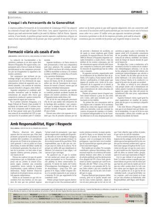 dimecres 20 de juliol de 2011                                                                                                                                                      opinió                          5
 editoRiAL

L’esquí i els Ferrocarrils de la Generalitat
L’empresa pública Ferrocarrils de la Generalitat de Catalunya (FGC) ha adquirit                                           potser no fa tanta gràcia és que amb aquesta adquisició, tots ens convertim amb
les estacions d’esquí alpí d’Espot i Port-Ainé, i ara, aquest organisme ja en té 4,                                       una mena d’accionistes amb la particularitat que ens tocarà rascar-nos la butxaca
després que amb anterioritat també es fes amb La Molina i Vall de Núria. Aquesta                                          sense rebre res a canvi. El millor seria que aquestes iniciatives privades
notícia, d’una banda, és positiva perquè mentre aquestes explotacions estiguin en                                         tornessin a gestionar-se des de les empreses privades, però amb la situació
mans d’una empresa pública tot fa pensar que tenen garantit el seu futur. El que                                          econòmica que ens envolta tot fa pensar que trigarem temps a veure-ho.



 opinió

Formació viària als casals d’avis                                                                                           de prevenir i disminuir els accidents, en
                                                                                                                            els quals es veuen implicats gent d’edat
                                                                                                                                                                                carretera ja siguin a peu o en bicicleta. En
                                                                                                                                                                                aquest sentit se’ls fa prendre consciència
jordi batista / inspector cap de l’àrea regional de trànsit de ponent                                                       avançada. En aquesta direcció, des de l’any         de les possibles limitacions personals en
                                                                                                                            2008 els Mossos d’Esquadra impartim xer-            reducció de reflexes, mobilitat i de l’alenti-
   La reducció de l’accidentalitat a les                        mortals.                                                    rades formatives a casals d’avis o llars de         ment de temps de reacció davant de qual-
carreteres catalanes és un dels reptes dels                         Aquesta tendència a la baixa encara és                  jubilats de les nostres comarques, per tal          sevol imprevist.
Mossos d’Esquadra. Per aquest motiu, con-                       més pronunciada si fem una comparativa                      de conscienciar aquest col·lectiu dels riscos           En segon lloc, i com a conductors, se’ls
juntament amb el Servei Català de Trànsit,                      amb anys anteriors. Per exemple, durant                     que comporta la conducció, però també de            recomana d’evitar la conducció en condici-
periòdicament es fan campanyes preventi-                        l’any 2000 hi van haver 40 víctimes mortals,                les mesures de seguretat que han de vetllar         ons climatològiques adverses, i en cas de
ves per tal d’augmentar la seguretat a les                      el 2004 la mortalitat va baixar a 32 víctimes               com a vianants.                                     fer-ho, adaptar la velocitat del vehicle a les
nostres carreteres.                                             mortals i el 2008 es va reduir fins a 25 morts                  En aquestes xerrades, organitzades amb          condicions meteorològiques que afecten a
   Són campanyes que inclouen un pa-                            a les carreteres lleidatanes.                               la col·laboració de les diferents llars de ju-      la via. També s’ha de saber que en els tra-
trullatge dirigit i un control específic en la                      Tot i que les dades d’aquests primers sis               bilats, se’ls explica, d’una manera molt di-        jectes habituals o de curta durada, s’acos-
conscienciació de l’ús d’elements de segu-                      mesos són bones, de fet, de moment, és el                   dàctica i participativa, el triple paper que        tuma a baixar l’alerta en la conducció i es
                                                                                                                            juguen els nostres avis i àvies en la cons-         quan hi ha més risc de patir un accident.
retat passiva: cinturó de seguretat, casc, ca-                  millor any des de l’assumpció de compe-
                                                                                                                            cienciació de la seguretat en el trànsit, ja            Per últim, es reforça la seva educació
diretes infantils, i els controls de velocitat,                 tències de trànsit a Ponent, creiem que cal
                                                                                                                            sigui com a conductors, com a vianants, i           vial perquè actuïn com a transmissors de
consum d’alcohol o drogues, entre d’altres.                     continuar treballant intensament.
                                                                                                                            com a transmissors de valors educatius als          valors, pautes i normes de conducta, ja que
   Aquestes campanyes es combinen amb                               Som plenament conscients que mentre
                                                                                                                            seus néts i nétes.                                  juguen un paper clau dins del procés de
xerrades formatives amb la finalitat de                         es continuï produint accidents mortals de                       Durant els primers mesos d’aquest any           socialització dels més joves, especialment
conscienciar als usuaris dels riscos que                        trànsit a les nostres carreteres, els Mossos                hem donat formació a prop de cinc-cents             dels seus néts.
comporta la conducció i quines normes bà-                       d’Esquadra tenim molta feina a fer.                         avis i àvies, amb unes xerrades que s’es-               Aquesta formació viària a gent gran ha
siques hem de seguir per evitar-los.                                Per tal de fer una adequada prevenció                   tructuren en tres àmbits.                           anat augmentant en nombre de partici-
   En el primer semestre d’enguany, a la                        s’ha de fer una anàlisi més exhaustiva de                        En primer lloc ens concentrem amb la           pants des de que es va començar a impartir
Regió Policial de Ponent s’han produït 12                       la tipologia dels accidents, i així compro-                 seva figura com a vianants. Se’ls recomana          l’any 2008.
accidents de trànsit amb 15 víctimes mor-                       vem que la mitjana d’edat del 40% de les                    utilitzar les zones més segures tant a nivell           I des dels Mossos d’Esquadra conside-
tals. Si ho comparem amb el mateix perío-                       víctimes mortals d’enguany superava els                     urbà com interurbà, (com per exemple les            rem que és un element més per lluitar con-
de de l’any passat veiem que s’ha produït                       65 anys d’edat.                                             voreres, els passos de vianants o el vorals).       tra la sinistralitat, i és que no hi ha res més
una reducció de mortalitat del 12%, ja que                          Davant unes xifres com aquestes és evi-                 Un element indispensable és l’ús de l’armi-         inacceptable i alhora més evitable que les
van haver-hi 14 accidents amb 17 víctimes                       dent que s’ha de prendre mesures per tal                    lla reflectant en els seus desplaçaments per        víctimes d’accidents de trànsit.



     Amb Responsabilitat, Rigor i Respecte
     fèlix larrosa / diputat del psc al congrés dels diputats


         Observo, observem tots plegats,                         l’actual estadi de pensament, i que sigui                nostre sistema econòmic, la major aporta-            que l’únic objectiu sigui arribar al poder,
     aquests dies les reaccions que s’han anat                   alhora engrescador i també ple d’esperan-                ció del Sr. Rajoy va ser intentar fer caure          el que val és ser útil als ciutadans.
     produint a propòsit de la proclamació del                   ça. Recordo un escrit de Mayor Zaragoza                  al govern en el parany de la intervenció                 Avui la societat espanyola en una gran
     candidat dels socialistes a la presidència                  que diu que entre la paraula evolució i la               europea –com va aconseguir fer la dreta              majoria ens ha castigat, ens ha dit als soci-
     del govern de l’Estat en les properes elec-                 de revolució només hi ha una lletra, l’R de              portuguesa- i que tots hem vist el resultat          alistes que no hem gestionat bé la crisi, ens
     cions generals. I com no podia ser d’una                    responsabilitat, que és allò que ens con-                que ha representat per aquests països que            diu que les reformes arriben tard, i que no
     altra forma, el centre del debat i també de                 vé per anar en contra de la inèrcia. No té               sí han estat intervinguts.                           hem estat capaços d’explicar-ho bé. La so-
     la informació generada s’ha situat al vol-                  perquè ser millor allò que simplement és                     Però també pot ser pitjor. Per exemple,          cietat ens diu que vol que les coses canvi-
     tant de la persona i no tant sobre el que                   diferent. Cal conservar el que calgui, i cal             contribuint a generar desconfiança inter-            ïn, però també ens diu: Espavileu! perquè
     aquesta mateixa persona proposa, com                        canviar el que convingui.                                nacional respecte a la solvència del nostre          amb els altres no anirem enlloc, perquè,
     crec hauria de ser.                                             En qualsevol cas, el que la societat                 sistema financer entre altres. Jo recordo            quin és el canvi que representa en Rajoy?
         Deixeu-me explicar-vos que els quatre                   vol són motius per creure, per confiar, i                els articles publicats arrel les declaracions            Cert és que tothom té un passat, tot-
     compromisos que en Rubalcaba va pro-                        aquest precisament no és l’escenari que                  d’un dirigent del PP a Nova York qüesti-             hom. I si volem avaluar a aquells que pre-
     posar van ser, primer, la creació d’ocu-                    ens planteja la dreta conservadora es-                   onant la nostra capacitat per surti’ns-en.           tenen liderar un govern, fem-ho doncs pel
     pació; segon, construir una economia                        panyola. Si mirem les dades del Centre                   Recordo allò del “What’s wrong with Spa-             que han fet, però fem-ho també per tot el
     competitiva; tercer, enfortir la igualtat                   d’Investigacions Sociològiques, el nivell                in?”, referint-se a les paraules del Sr. Az-         que ens volen i poden oferir. Jo vull, com
     d’oportunitats; i quart, millorar la nostra                 de desconfiança – prop d’un 70%- que                     nar, l’altre colíder i, per cert, conseller del      tots volem, que ens diguin què volen fer,
     democràcia. Temps tindrem d’anar-los                        genera el Sr. Rajoy, colíder d’aquest dre-               Sr. Murdoch, que ens ha dit a tot el món             i com ho podran fer. Jo sé què ha fet un
     explicant en els propers mesos, un per un,                  ta a la societat espanyola és per posar-se               del què és capaç.                                    –treballar i molt–, i sé què ha fet l’altre –no
     tots aquests compromisos.                                   a tremolar. És clar que segurament hi ha                     Proposa, lluita pel que proposes, debat,         res i esperar–, però avui només sé el que
         Estem en un moment en que tots ne-                      contribuït i molt.                                       convenç, però no et quedis mirant com                vol per tots nosaltres en Rubalcaba, amb
     cessitem d’un nou horitzó, un nou qua-                          Primer, perquè durant aquests darrers                van les coses, només esperant... Quan un             Responsabilitat, amb Rigor, amb Respec-
     dern de ruta que ens permeti superar                        anys en que la crisi s’ha acarnissat amb el              veu tot això, pensa que no tot val, no val           te.


el diari no es responsabilitza de les opinions expressades pels col.laboradors de la nostra secció de tribuna. l´opinió del Bondia es reflecteix a través de la seva editorial.
el grup Bondia es reserva el dret de publicar els articles a l’edició del diari digital Bondia (www.bondia.cat).
 diRectoRi




                                                                                                                                                                                                                            dipòsit legal l-61-2006
                                                                                                                                                                                                                             control de pgd




             Edita Bondia Lleida S.L. PrEsidENt Jaume Ramon i Solé CoNsEllErs Ferran Naudi d’Areny-Plandolit, Carles Naudi d’Areny-Plandolit,
                                                                                                                                                                                                                             issn 1886 - 6883




             dirECtor Josep Ramon Ribé CaP dE rEdaCCiÓ Albert Guerrero rEdaCCiÓ Marta Serret, Omar Serra, Marian Ollé dissENY i MaQUEtaCiÓ Xavi Pijuan, Lupe Ribot
             dirECtor CoMErCial Carles Jiménez adMiNistraCiÓ Arancha Pajuelo. CoordiNadora boNdia.Cat Lourdes Cardona.
             Carrer Bisbe Martín Ruano, 22, altell 1a. 25006. Lleida. Telèfon: 973 260 065. Fax: 973 261 067. Correu electrònic: info@bondia.cat Web: http://www.bondia.cat/
 