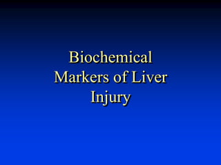 Biochemical
Markers of Liver
Injury
 