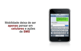 Mobilidade deixa de ser  apenas  pensar em    celulares  e ações    de  SMS 
