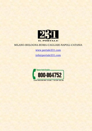 MILANO-BOLOGNA-ROMA-CAGLIARI-NAPOLI-CATANIA

             www.portale231.com

             info@portale231.com
 