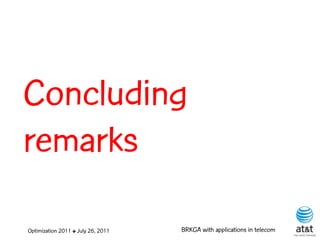 Concluding
remarks

Optimization 2011 ✤ July 26, 2011   BRKGA with applications in telecom
 