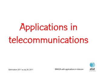 Applications in
telecommunications

Optimization 2011 ✤ July 26, 2011   BRKGA with applications in telecom
 