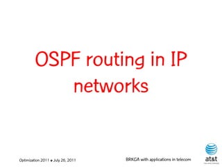 OSPF routing in IP
            networks


Optimization 2011 ✤ July 26, 2011   BRKGA with applications in telecom
 