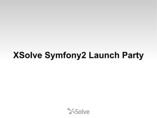 XSolve Symfony2 Launch Party 