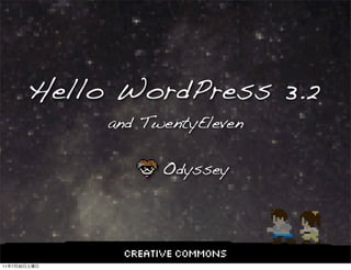 Hello WordPress 3.2
                   and TwentyEleven

                         Odyssey




11   7   30
 