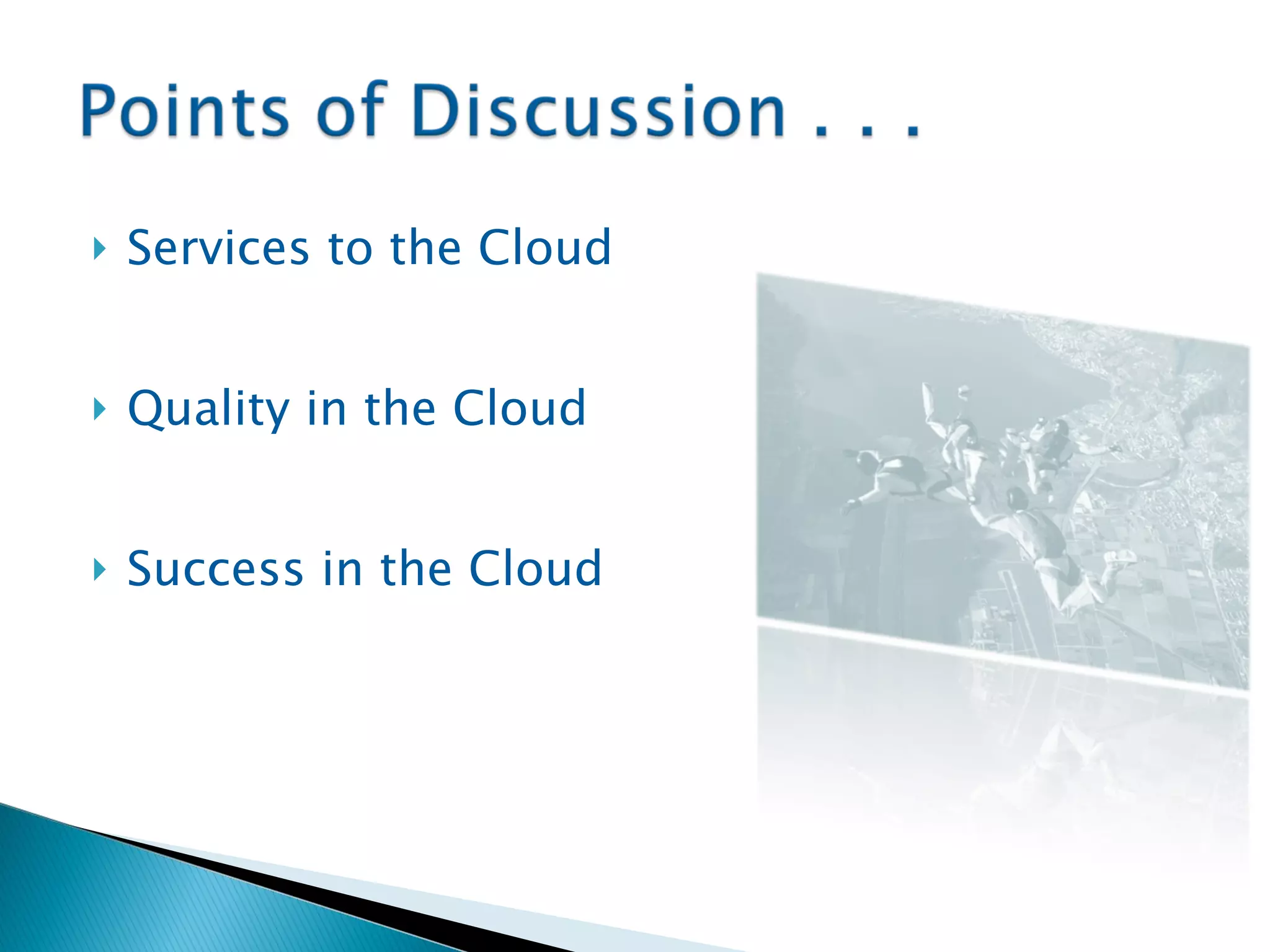 Services to the Cloud Quality in the Cloud Success in the Cloud 