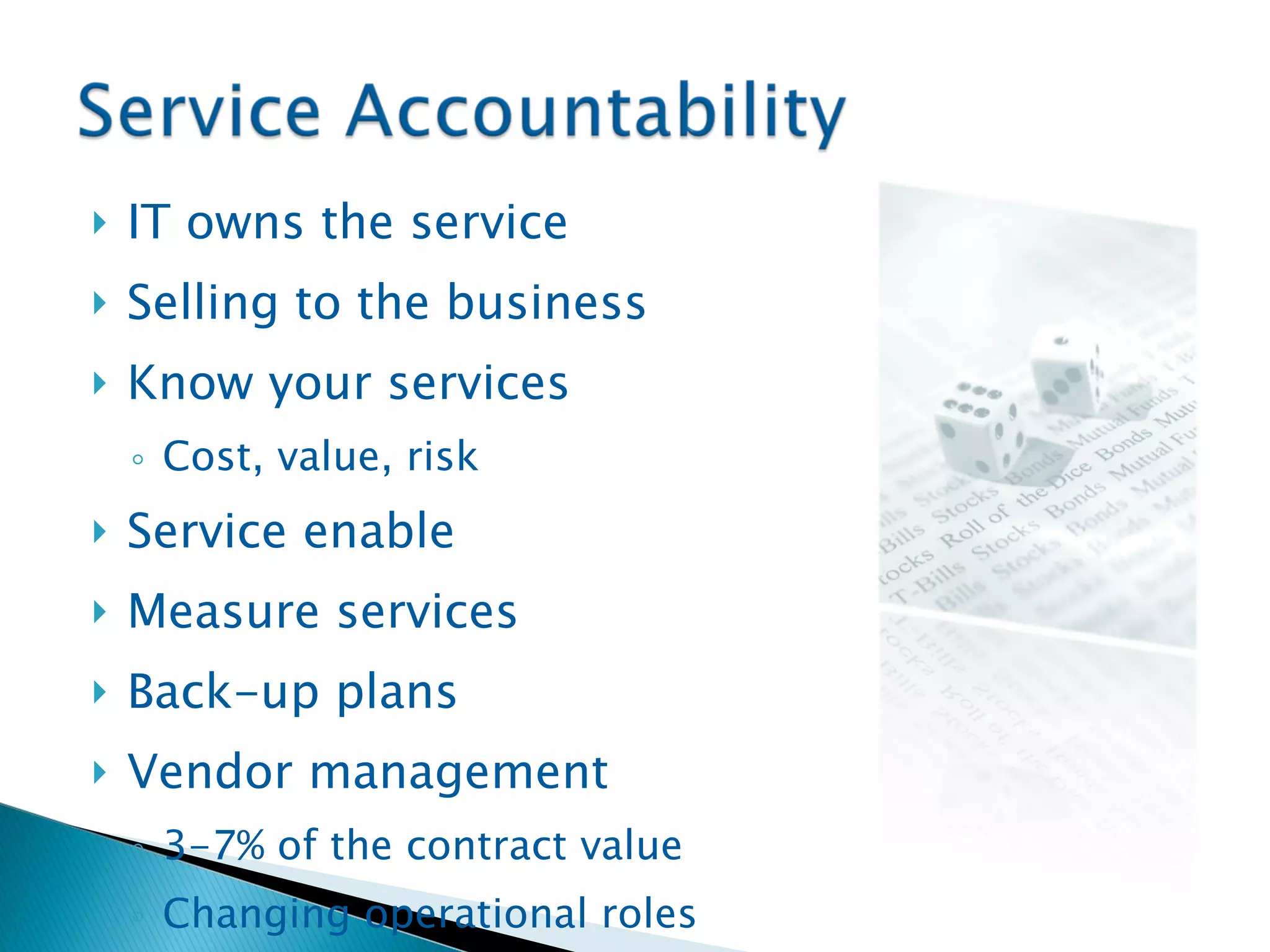 IT owns the service Selling to the business Know your services Cost, value, risk Service enable Measure services Back-up plans Vendor management 3-7% of the contract value Changing operational roles 