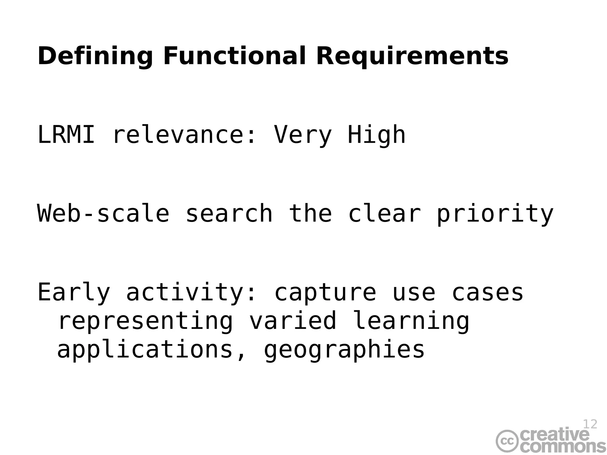Varying importance, as LRMI analogous to DCMI; ability of users to develop “application profiles” would be a success indicator 
