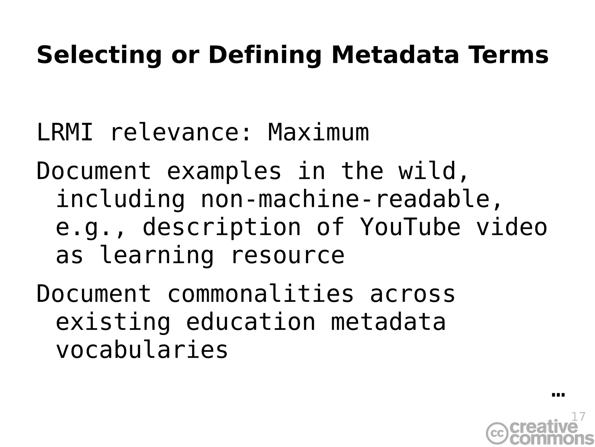 Selecting or Defining Metadata Terms [W]e need to choose properties for describing the things in that model. For example, a Book can have a title and author. The author will be a Person with a name and an email address. … 