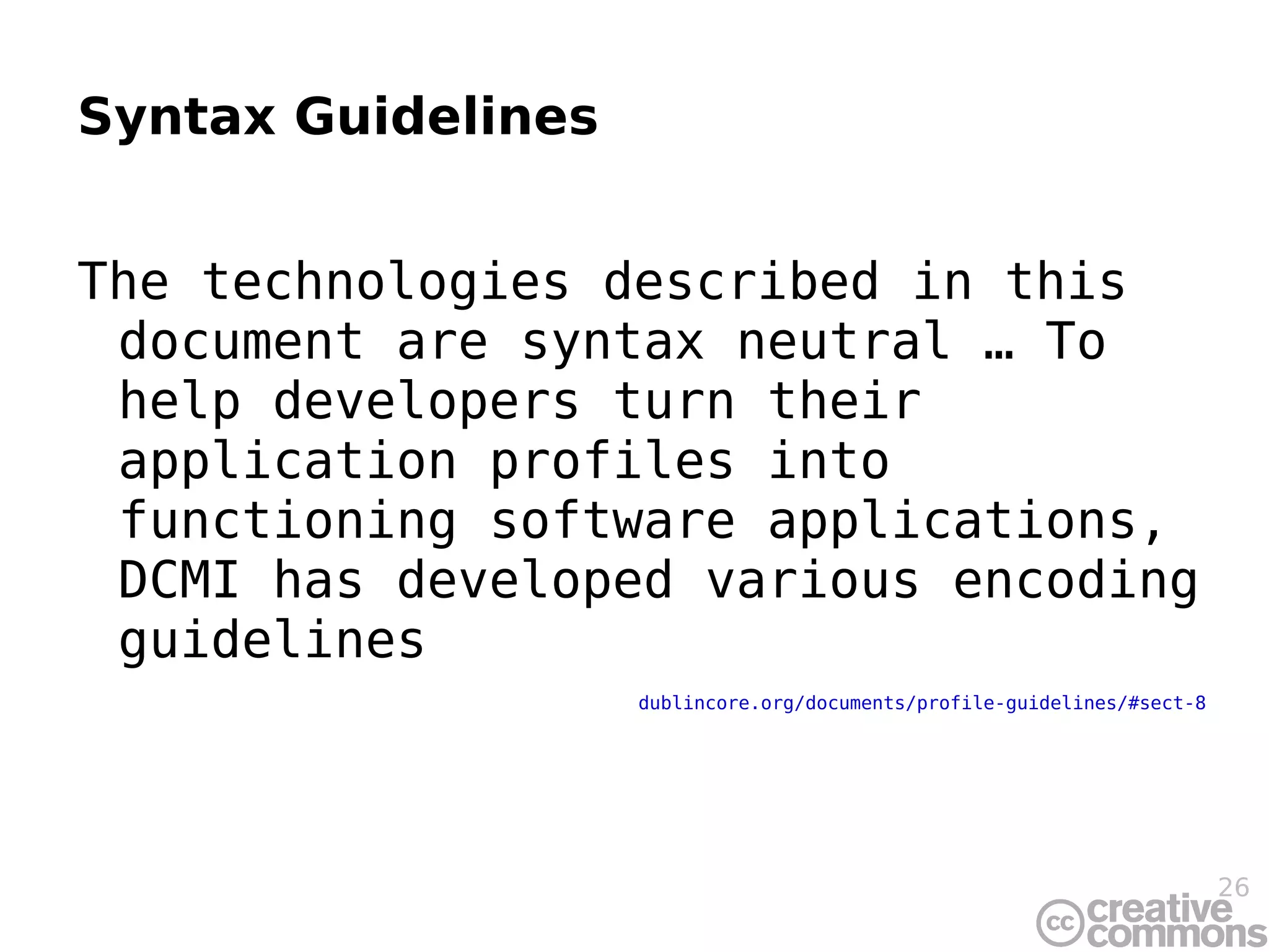 Usage Guidelines A Description Set Profile defines the &quot;what&quot; of the application profile; usage guidelines provide the &quot;how&quot; and &quot;why&quot;. dublincore.org/documents/profile-guidelines/#sect-7 