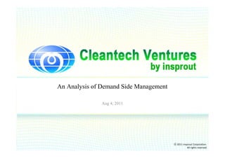An Analysis of Demand Side Management

              Aug 4, 2011




                                        ⓒ 2011 insprout Corporation.
                                                   All rights reserved
 