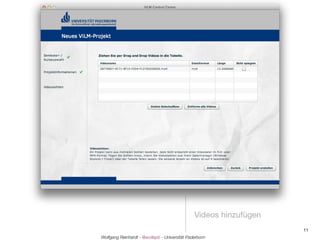 Videos hinzufügen
                                                                   11
Wolfgang Reinhardt - @wollepb - Universität Paderborn
 