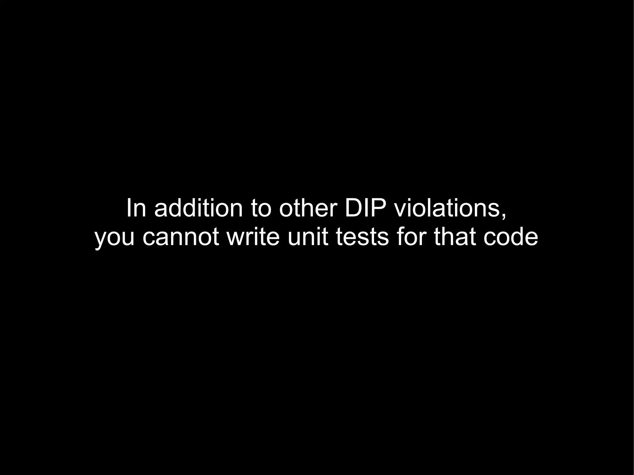 In addition to other DIP violations,
you cannot write unit tests for that code
 