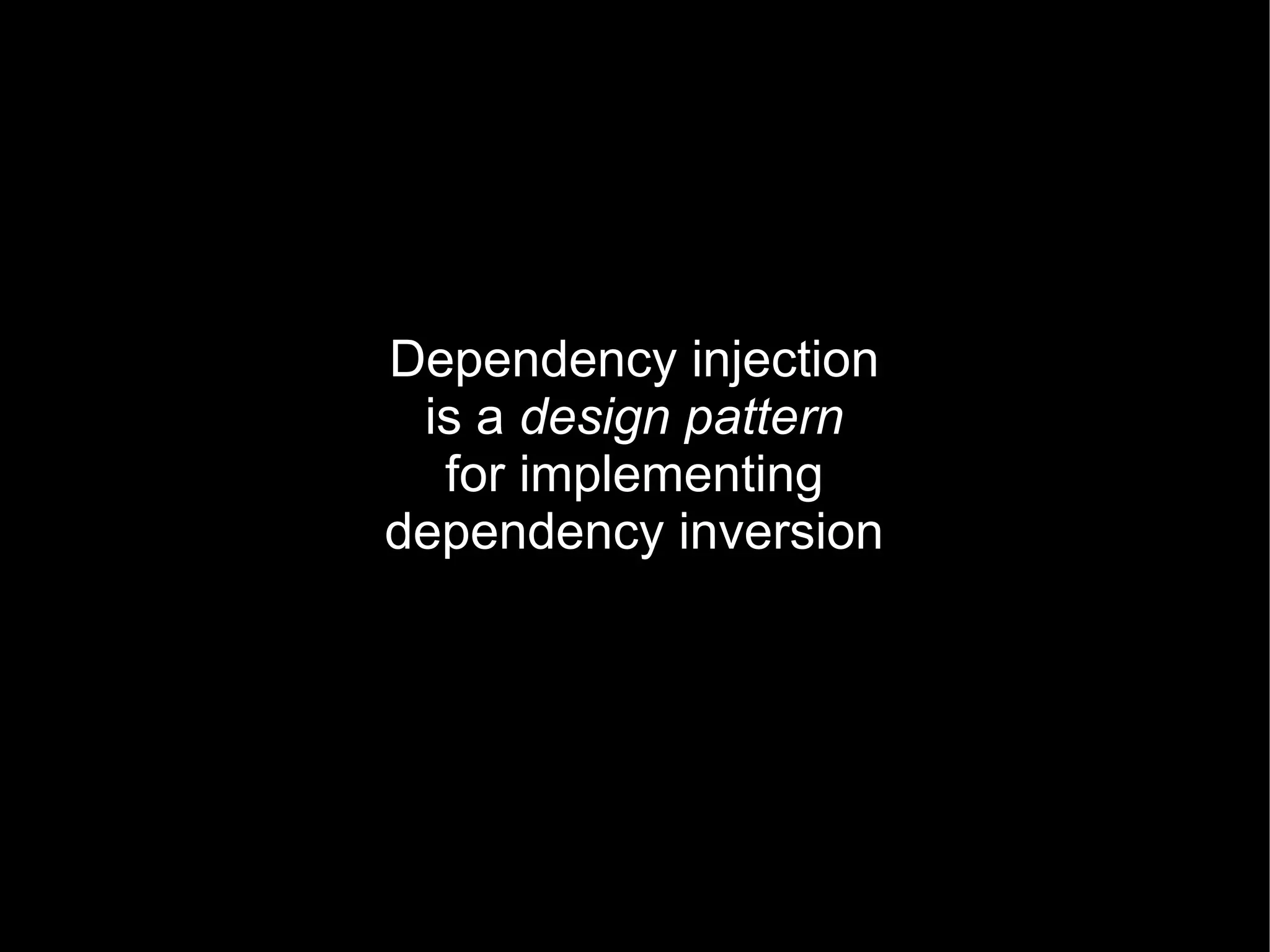 Dependency injection
 is a design pattern
  for implementing
dependency inversion
 