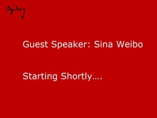 Guest Speaker: Sina Weibo Starting Shortly…. 