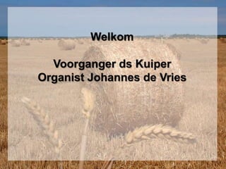 WelkomVoorganger ds KuiperOrganist Johannes de Vries 