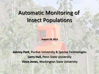 Automatic Monitoring of  Insect Populations Johnny Park , Purdue University & Spensa Technologies Larry Hull , Penn State University Vince Jones , Washington State University August 18, 2011 