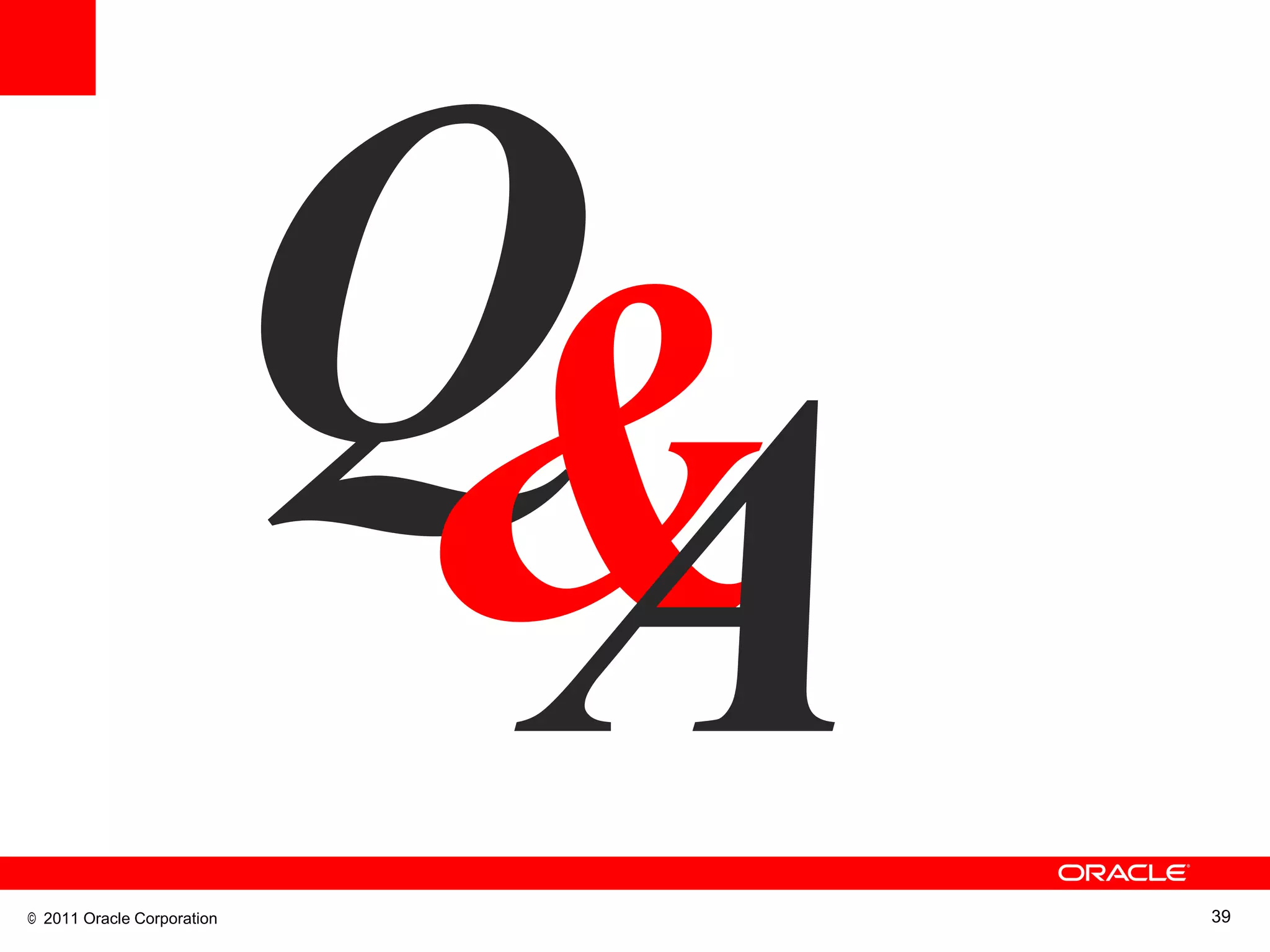 © 2011 Oracle Corporation   39
 