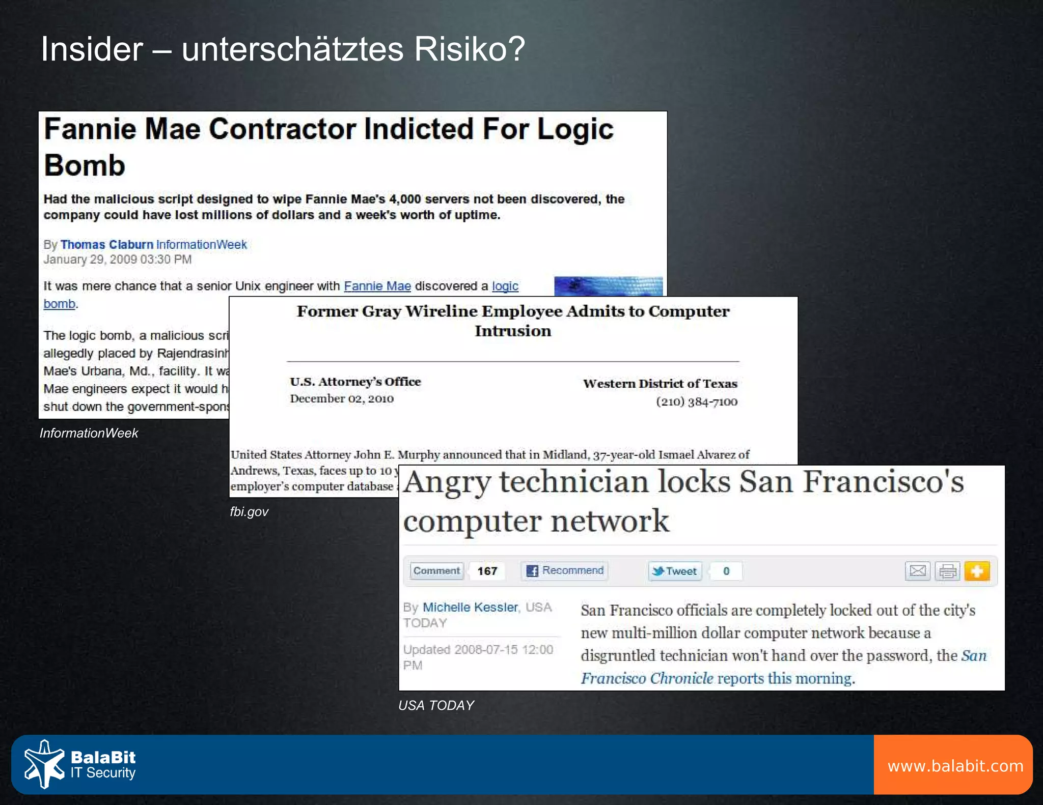 Insider – unterschätztes Risiko?




InformationWeek




                  fbi.gov




                            USA TODAY



                                        www.balabit.com
 