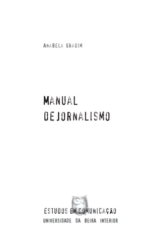 Anabela Gradim

Manual
de Jornalismo

UNIVERSIDADE DA BEIRA INTERIOR
3

 