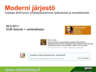 Moderni järjestö Työpaja 2010 luvun yhdistystoiminnan työkaluista ja menetelmistä 26.8.2011 HUB Helsinki + verkkolähetys 