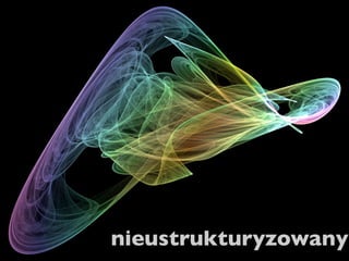 nieustrukturyzowany
 