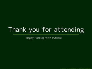 Thank you for attending
     Happy Hacking with Python!




                              Copyright (c) 2011 Ransui Iso, All rights reserved.
 