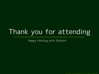 Thank you for attending
     Happy Hacking with Python!




                              Copyright (c) 2011 Ransui Iso, A...
