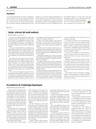 4       opinió                                                                                                                    dilluns 29 d’agost de 2011

 editorial

Heribert
La mort d’Heribert Barrera ha deixat l’independen-            espanyol. La seva mort ha arribat, paradoxalment, en      als d’Heribert Barrera i de Víctor Torres han estat
tisme català orfe d’un dels seus més grans defensors          un dels moments de més confusió dins les files de la      immutables malgrat les seves vides hagin estat farci-
que, com Víctor Torres -també traspassat fa uns me-           ‘seva’ Esquerra Republicana, un partit que després        des de desil·lusions i contratemps gegantins
sos-, s’havia convertit en els més veterans polítics          dels nefastos resultats a les autonòmiques està en ple    com van ser la Guerra Civil i l’exili. ‘Home-
que es resistien a mantenir Catalunya dins de l’Estat         procés de renovació, per no dir de refundació. Els ide-   nots’ com aquests no en tornarem a tenir.


 opinió


    lleida, referent del medi ambient
    àngel ros i domingo / alcalde de lleida


       Comentava la setmana passada la riquesa dels            ons tècniques a l’estalvi d’aigua i que promouen la      a encarar, notablement, el seu transport fins a les
    paisatges de les terres de Lleida i la seva atractivi-     instal·lació d’energies alternatives.                    explotacions agrícoles.
    tat de turisme. A la possibilitat de conèixer i gau-          L’aigua, com és ben conegut, és un recurs de              Les energies renovables són descentralitzades.
    dir de paisatges ben diferents, en recorreguts des         gran valor i, en molts llocs, escàs. Sortosament, no     Per això ja es comencen a veure, enmig del camp,
    de la muntanya fins a la plana, o de la plana a la         és aquesta la situació de les terres de Lleida, tot
                                                                                                                        panells fotovoltaics i molins generadors d’energia
    muntanya, s’hi afegeix la seva valoració medioam-          i que amb certa freqüència passi per períodes de
    biental.                                                   sequera.                                                 elèctrica. També en aquestes tasques treballen més
       Cal fer un estudi científic de les condicions que          Tanmateix, ens cal estalviar aquest recurs per-       de 50 docents i investigadors del Centre de Recer-
    poden ajudar a obtenir uns resultats òptims en els         què pugui arribar a tothom que en necessiti fer ús.      ca d’Energies Alternatives (CREA), l’ampliació del
    factors determinants de la riquesa natural, com            Des del Parc Científic i Tecnològic Agroalimentari       qual vam inaugurar al gener.
    ara la disminució de la contaminació de les terres i       de Lleida, algunes empreses treballen intensament            Per tant, Lleida disposa d’un territori gran i
    de les aigües, l’estalvi de l’aigua, especialment per      en aquest àmbit.                                         variat per tenir cura del medi ambient i per a la
    a usos agrícoles o la producció de les energies ne-           La posada en regadiu de les terres que gaudi-         realització d’estudis de recerca i innovació medi-
    tes.                                                       ran de l’aigua del canal Segarra-Garrigues tindran
                                                                                                                        oambientals.
       Ja fa molts anys que els agricultors han anat li-       necessitat d’aigua suficient, de qualitat, ben distri-
    mitant l’impacte dels productes químics, adobs i           buïda i ben utilitzada.                                      Disposem dels investigadors necessaris: al Parc
    insecticides, fet que ha millorat la qualitat de les          En aquest sentit, tenim una altra assignatura         de Gardeny, al CREA, a la Universitat de Lleida,
    aigües freàtiques i que empren mitjans tècnics             pendent a Lleida que afecta directament part de la       i al Campus Internacional d’Excel·lència, que la
    avançats, com el gota a gota, que estalvia aigua           nostra horta, com és la modernització del reg de la      UdL comparteix amb les universitats de Saragossa
    de rec. Però per fer-ho sistemàticament tenen ne-          zona del canal de Pinyana. Esperem que ben aviat         i la pública de Navarra, batejat amb el nom d’Ibe-
    cessitat d’energia a l’abast, a un cost assumible per      es pugui començar el projecte. És el que la nostra       rus, especialitat en l’estudi i la formació en projec-
    les despeses totals que genera la producció d’ali-         pagesia necessita.                                       tes comuns al territori que abasta tota la vall de
    ments.                                                        També necessitaran energia a l’abast per al fun-
                                                                                                                        l’Ebre.
       Des de l’Escola d’Enginyeria Agrària s’hi do-           cionament dels sistemes estalviadors d’aigua. Ara
    nen solucions. Sortosament, comptem a la nostra            bé, les energies provinents de fonts no renovables,          Tenim territori, tenim investigadors i tecnòlegs
    Universitat amb equips d’enginyers, professors i           a més de ser contaminants, són cada dia més escas-       dedicats a l’aprofundiment i ala millora del medi
    investigadors, que treballen en la lluita contra les       ses i, per tant, més cares. A més, es tracta d’energi-   ambient per convertir Lleida en referent internaci-
    plagues, amb mitjans biològics, que donen soluci-          es de subministrament centralitzat, el que tendeix       onal del medi ambient.




el problema de l’habitatge-hipoteques
càritas diocesana de lleida, solsona i urgell


   El dret a gaudir d’un habitatge dig-         moltes famílies que han pogut acce-        noparentals i aquelles en què un o els      forçades a perdre els seus habitatges
ne, emparat per la Constitució, es trac-        dir a un habitatge, ho han pogut fer       dos membres de la parella han quedat        i a continuar endeutades per molt
ta només d’una utopia per a milers de           gràcies a contractar unes hipoteques       en situació d’atur.                         temps, sense poder trobar una sortida
joves i famílies arreu de l’Estat. L’accés      que els deixaran endeutats per entre          L’esclat de la bombolla immobilià-       a la seva situació.
a l’habitatge es fa molt complicat, d’          25 i 30 anys en la majoria dels casos,     ria ha tingut conseqüències per a tota
                                                                                                                                          Des de Càritas, demanem una polí-
una banda per la crisi que estem pa-            amb unes quotes que es mengen una          l’economia i especialment per a tots
                                                                                                                                       tica d’habitatge que recolzi les famíli-
tint i d’altra, per uns preus que, tot i        part del total d’ingressos familiars       aquells que de manera directa la van
haver esclatat la bombolla immobilià-           mensuals que supera els límits acon-       fer créixer: ens referim d’una banda        es, que estigui basada en les persones,
ria, encara estan molt per sobre de la          sellables.                                 al sector financer i d’altra, als compra-   en el seu dret fonamental de poder
quantitat de diners que moltes famíli-             Els més afectats per la crisi s’han     dors.                                       gaudir d’un habitatge digne, i no no-
es poden arribar a pagar amb els seus           trobat que no han pogut fer front a           Tots són culpables d’haver creat         més en criteris econòmics.
ingressos.                                      aquestes despeses i per tant han hagut     aquesta bombolla, i també l’Estat, que         Demanem que, entre d’altres, es
   Davant aquest fet, ens trobem amb            de patir un desnonament, i en molts        no va saber regular un sistema de fi-       prenguin mesures per a ajudar les
la paradoxa que el parc d’habitatges            casos, a més, amb un deute amb l’enti-     nançament que a la llarga portaria          famílies que no poden fer front a les
buits a tot l’Estat es situa entre els          tat financera per no poder cobrir amb      greus problemes.                            quotes de les hipoteques, es modifiqui
700.000 i el milió; si a més hi comp-           el lliurament de l’habitatge tot el deu-      La resposta per part de l’Estat a la
                                                                                                                                       el marc jurídic perquè es permeti sal-
tem tots els que es troben en procés de         te pendent, això degut a la depreciació    greu crisi ocasionada pel sector im-
                                                                                                                                       dar la totalitat del deute mitjançant la
construcció, ja sigui en marxa o aturat         patida pels habitatges i a la sobrevalo-   mobiliari ha estat posar-se només al
per la crisi, aquest número puja fins           ració amb que es va calcular la taxació    costat del sector financer, amb fortes      dació en pagament, i es fomentin polí-
als 2.300.000 habitatges aproximada-            per a la hipoteca.                         injeccions de capital per tal d’evitar      tiques de lloguer que permetin accedir
ment, segons recents estudis.                      Aquesta situació afecta especial-       que fessin fallida, i oblidar unes famí-    a un habitatge a les rendes mitjanes i
   Ens trobem que al mateix temps,              ment les famílies trencades, les mo-       lies que, per falta d’ajudes, s’han vist    baixes de la població.
 