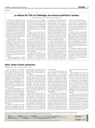 dilluns 29 d’agost dE 2011                                                                                                                                            opinió                        5
 opinió


                              La rebaixa de l’iVA en l’habitatge: una mesura insuficient i tardana
                                                                              joan h. simó / prEsidEnt dE coEll - prEsidEnt dE cambra dE comErç dE llEida


        El Govern ha volgut donar un cop                         que pateix el sector de l’habitatge,                     de l’Institut de Crèdit Oficial (ICO),      tructores i les entitats financeres.
     de mà a bancs i promotors reduint                           que arrastra una important crisi des                     però l’executiu ha obviat fins ara             En el primer cas, les multinacio-
     temporalment la tributació que grava                        de fa tres anys a la qual s’hi ha sumat                  aquesta proposta. A hores d’ara l’ac-       nals del sector van acaparar grans
     la compra d’habitatge nou. D’aquesta                        la recessió econòmica global i l’elevat                  tivitat promotora resta paralitzada         extensions amb la liberalització del
     manera, l’adquisició de pisos tributa-                      endeutament de les immobiliàries                         perquè els promotors que queden en          sòl i van mantenir els preus dels pi-
     rà en l’Impost sobre el Valor Afegit                        i la dificultat d’accedir al crèdit que                  sòls llestos per edificar però només        sos alts i quan els ciutadans van acu-
     al tipus supereduït del 4% enlloc del                       ha deixat moltes empreses a la corda                     inicien obren si comproven que hi ha        sar la crisi, la demanda efectiva es va
     8% habitual fins al 31 de desembre                          fluixa.                                                  una demanda real i, sobretot, si acon-      enfonsar.
     de 2011. No s’ha fet esperar, però, la                         Proposo, doncs, mesures més va-                       segueixen crèdit. I aquí està la clau: si      Pel que fa a bancs i caixes, especi-
     proposta per part de l’oposició d’es-                       lentes per reactivar el sector, tals com                 els bancs aconsegueixen vendre part         alment aquestes darreres, van acon-
     tendre fins al 2013 aquesta rebaixa                         ajuts al comprador (ja que al promo-                     dels pisos nous que tenen en cartera        seguir situar-se en una posició privi-
     impositiva en cas de vèncer en els co-                      tor no se li’n faciliten) atès que tin-                  seran capaços de deixar més prés-           legiada per finançar grans projectes
     micis del proper novembre.                                  dria un efecte psicològic important                      tecs. Per tant, urgeix una mesura per       immobiliaris gràcies al seu apropa-
        Aquesta mesura, de bona volun-                           de reactivació. Així , recuperar la                      animar a la concessió de crèdit.            ment al territori, al teixit empresari-
     tat però insuficient i tardana per ser                      deducció per compra seria més ren-                          I és que no hem d’oblidar que el         al i a les administracions. Així, van
     excepcional i temporal al no anar                           table per al ciutadà. Perquè, si l’aixeta                sector de la construcció encara ara ar-     passar de donar suports a famílies i
     acompanyada d’altres mesures, pre-                          del crèdit segueix tancada per poder                     rastra molts altres àmbits de l’activi-     teixit productiu per destinar recursos
     tén dinamitzar l’activitat i donar                          finançar l’adquisició d’un pis, la me-                   tat econòmica. De fet, al meu enten-        financers propis a operacions espe-
     sortida al gran estoc d’habitatge nou                       sura de rebaixar l’IVA tampoc servirà                    dre, continua essent un gran motor          culatives.
     que tenen bancs i promotors. Però                           com a reclam, i més tenint en compte                     de l’activitat tot i ser conscient que hi      En definitiva, el mercat ha de pur-
     cada dia són més les veus que intu-                         que ni l’ocupació ni l’accés al finança-                 ha alguns aspectes que no s’han fet         gar els excessos del passat i seguir
     eixen que aquesta proposta no serà                          ment han millorat.                                       bé, com ara el fet que algunes mul-         ajustant en preus. Però només serà
     suficient per estimular la demanda                             Efectivament, per rellançar verita-                   tinacionals tinguessin darrera seu la       quan tornin a brollar les hipoteques
     de forma important o permetre nous                          blement el sector seria necessari que                    banca, com a principals actors que          es produirà la desitjada reactivació,
     projectes.                                                  compradors i promotors tinguessin                        ens han conduit fins a aquesta difí-        tinguem-ho clar. La desgravació fis-
        De fet, aquesta proposta no vindrà                       un millor accés al crèdit, pel que                       cil situació actual. I arribat a aquest     cal no és més que una mesura per
     a resoldre el problema de rerafons                          caldria potser un paper més actiu                        punt, cal assenyalar les grans cons-        sortir del pas.




Estiu, tardor, hivern, primavera
ramon farré roure / dElEgat dEl govErn dE la gEnEralitat a llEida


   Aquesta seqüència es mantindrà                              president Obama, la que havia estat la                     certar-la sempre.                            un forat entre els omnipresents indivi-
mentre hagi estacions. Ara és estiu.                           gran esperança, ha perdut brillantor i                        No treu cap a res no afrontar la re-      duals?
Calor d’agost. La percepció és que                             lideratge. Els nous lideratges encara                      alitat. Acceptar-la és el primer pas per        Que passi l’estiu, que és hora de
hom voldria que l’estiu no acabés mai.                         són invisibles.                                            poder-la canviar. La crisi encara és         reprendre la feina, respondre les pre-
La raó pot raure en la certesa que les                            A Espanya, el president Rodríguez                       vigent. No és una crisi com les altres.      guntes i fer política. Cal acceptar que
dificultats a batre són moltes i qui sap                       Zapatero està més fora que dins i una                      És la suma de moltes crisis: financera,      la tardor és a tocar i que l’hivern serà
si ultrapassen el que comença a ser su-                        campanya electoral truca a la porta.                       econòmica, de confiança, de valors,          cru. Però cal saber que moltes perso-
portable amb la tensió habitual. Si es                         Mal moment per prendre decisions                           de formes de producció, de matèries          nes treballen per la nova primavera:
mira l’economia, l’esperança de recu-                          compromeses. El qui sembla cridat a                        primeres, de governança de la globa-         des d’investigadors que eixamplen les
peració econòmica sostinguda a l’Eu-                           substituir-lo calla. Els governs de les                    lització. Poden afegir-ne més. El món        fronteres del coneixement, a empre-
ropa occidental i a Amèrica del nord                           comunitats autònomes, econòmica-                           canvia i l’adaptació és costosa. No som      ses que innoven i exporten com mai;
s’esvaeix. El creixement mundial sem-                          ment asfixiats, eviten prendre decisi-                     encara prou conscients que hi ha límits
                                                                                                                                                                       des d’emprenedors i visionaris que
bla desaccelerar-se.                                           ons doloroses, malgrat saber que les                       en el desenvolupament i que el model
                                                                                                                                                                       busquen nous models de gestió de la
   Les borses acumulen pèrdues en un                           hauran de prendre, segurament per                          econòmic vigent en els països occiden-
                                                                                                                                                                       globalització a governants que malden
entorn de debilitat i volatilitat. Els ana-                    no perjudicar els respectius partits en                    tals no admet la generalització sense
                                                                                                                                                                       per dirigir la nau a port en mig de la
listes comencen a albirar que la reces-                        període electoral.                                         conseqüències.
                                                                                                                                                                       tempesta.
sió pot no ser en forma de V (caiguda                             Sembla que només el Govern de                              En situacions de crisi profunda es
del PIB amb recuperació subsegüent)                            Catalunya pren decisions de les que                        pot, i s’ha de, posar en revisió un mo-         El món ha passat per moments molt
sinó de W (una segona caiguda del                              costen prendre. No podia esperar per                       del econòmic i social que no se sosté        més difícils que els actuals però se n’ha
PIB), la qual cosa suposaria un dalta-                         responsabilitat. No corresponia pas-                       sense reformes serioses. Quin és l’es-       sortit sempre i n’ha sortit canviat. Ara
baix. La crisi del deute de les econo-                         sar un any sense fer res, a l’espera que                   tat del benestar que es pot mantenir?        passarà el mateix. Sap greu el dolor i el
mies europees perifèriques està tem-                           altres, en les mateixes circumstàncies,                    Com es distribueix l’esforç fiscal entre     patiment que en temps de canvi es pro-
poralment congelada, però els dubtes                           es veiessin obligats a adoptar les ma-                     la població? Quina política econòmica        dueix, especialment en els més dèbils.
persisteixen.                                                  teixes decisions, o molt semblants. La                     correspon de fer? Com es preserva la         Tanmateix, si les coses es fan bé i es tri-
   La política no sembla estar a l’al-                         lògica de qui vol exercir l’autogovern                     cohesió social i s’enforteix la convivèn-    en les bones respostes a les preguntes
tura de les circumstàncies. El Govern                          hi obliga. Qui és i vol ser Govern, amb                    cia? Com es crea riquesa, feina per als      fetes, de tot plegat en sortirà un món
europeu està desaparegut (sap algú                             tots els ets i uts, actua, malgrat el risc                 desocupats i oportunitats per als jo-        i una Catalunya millors. Amb aquest
què pensa Herman van Rompuy?), el                              d’incomprensió i, fins i tot, el de no en-                 ves? Com els valors col·lectius es fan       objectiu treballa el Govern català.


El diari no es responsabilitza de les opinions expressades pels col.laboradors de la nostra secció de tribuna. l´opinió del bondia es reflecteix a través de la seva editorial.
El grup bondia es reserva el dret de publicar els articles a l’edició del diari digital bondia (www.bondia.cat).
 dirEctori




                                                                                                                                                                                                             dipòsit legal l-61-2006
                                                                                                                                                                                                              control dE pgd




             eDiTa Bondia Lleida S.L. PresiDenT Jaume Ramon i Solé ConseLLers Ferran Naudi d’Areny-Plandolit, Carles Naudi d’Areny-Plandolit,
                                                                                                                                                                                                              issn 1886 - 6883




             DireCTor Josep Ramon Ribé CaP De reDaCCió Albert Guerrero reDaCCió Omar Serra, Marian Ollé DissenY i maQueTaCió Xavi Pijuan, Lupe Ribot
             DireCTor ComerCiaL Carles Jiménez aDminisTraCió Arancha Pajuelo. CoorDinaDora BonDia.CaT Lourdes Cardona.
             Carrer Vila Antònia, 6, 25007. Lleida. Telèfon: 973 260 065. Fax: 973 261 067. Correu electrònic: info@bondia.cat Web: http://www.bondia.cat/
 