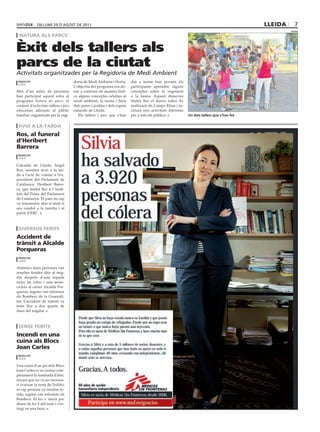 dilluns 29 d’agost dE 2011                                                                                                        lleida      7
                                                                                                                                                        paeria

 ‘natura als parcs’


Èxit dels tallers als
parcs de la ciutat
Activitats organitzades per la Regidoria de Medi Ambient
 redacció                             doria de Medi Ambient i Horta.       dut a terme han permès als
 lleida
                                      L’objectiu del programa era do-      participants aprendre alguns
Més d’un miler de persones            nar a conèixer de manera lúdi-       conceptes sobre la vegetació
han participat aquest estiu al        ca alguns conceptes relatius al      o la fauna. Aquest dimecres
programa Natura als parcs, el         medi ambient, la fauna i flora       tindrà lloc el darrer taller. Es
conjunt d’activitats tallers i jocs   dels parcs i jardins i dels espais   realitzarà als Camps Elisis i in-
educatius adreçats al públic          naturals de Lleida.                  clourà tres activitats diferents
familiar organitzats per la regi-        Els tallers i jocs que s’han      per a tots els públics.             Un dels tallers que s’han fet


 avui a la tarda
ros, al funeral
d’Heribert
Barrera
 redacció
 lleida

L’alcalde de Lleida, Àngel
Ros, assistirà avui a la tar-
da a l’acte de comiat a l’ex-
president del Parlament de
Catalunya, Heribert Barre-
ra, que tindrà lloc a l’Audi-
tori del Palau del Parlament
de Catalunya. El paer en cap
va transmetre ahir al matí el
seu condol a la família i al
partit d’ERC.



 diversos ferits
accident de
trànsit a alcalde
porqueras
 redacció
 lleida

Almenys dues persones van
resultar ferides ahir al mig-
dia després d’una topada
entre un cotxe i una moto-
cicleta al carrer Alcalde Por-
queras, segons van informar
els Bombers de la Generali-
tat. L’accident de trànsit va
tenir lloc a dos quarts de
dues del migdia.



 sense ferits
incendi en una
cuina als Blocs
Joan carles
 redacció
 lleida

Una cuina d’un pis dels Blocs
Joan Carles es va cremar com-
pletament la matinada d’ahir,
encara que no va ser necessa-
ri evacuar la resta de l’edifici
ni cap persona va resultar fe-
rida, segons van informar els
Bombers. El foc s’ inicià poc
abans de les 5 del matí i s’ex-
tingí en una hora.
 
