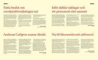 debatt:                                                                                                                                                                                                                                                                                                                         debatt:


Fatta beslut om                                                                                                                                                           Inför skilda valdagar och
rovdjursförvaltningen nu!                                                                                                                                                 ett personval värt namnet
naturvårdsverket har överlämnat ett förslag till          länet berörs av 16 revir, vilket är en stor del av      •	 Förvaltning enligt stafettprincipen, dvs. att hela   En enig grundlagsutredning föreslår några mindre        Att de ledande politikerna ibland ingår framåtsyf-        Med en direkt folkvald statsminister med tydligt
miljöministern om rovdjursförvaltningen, men det          den skandinaviska vargstammen. Eftersom reger-             flockar ska tas bort så att ett område får vara      justeringar av nuvarande grundlag. Det är naturligt-    tande överenskommelser är inte nog.                       definierade och kontrollerade ansvarsområden
är sammantaget ett dåligt förslag som bara skjuter        ingen har dragit ut på beslutet finns risk att ingen       vargfritt under en följd av år                       vis bra med enighet, men man måste ändå ifrågasät-                                                                och befogenheter skulle demokratin stärkas sam-
                                                                                                                                                                                                                                  nu finns tvärtom all anledning för Centerpartiet
problemen framför sig. Värmlands landsbygd är             jakt kan ske förrän nästa vinter. nu i vår blir det                                                             ta om den nu gällande konstitutionen tjänat Sverige                                                               tidigt som särintressenas inflytande minskar.
                                                                                                                  •	 Regional förvaltning                                                                                         att föra vidare sina reservationer från tidigare
i stort sett täckt av vargrevir. Det ställer till stora   föryngring i åtskilliga av länets revir och vi kommer                                                           väl. För även om Sverige trots allt är ett mycket bra
                                                                                                                                                                                                                                  grundlagsutredningar, det vill säga verka för             Sverige bör rimligen ha ett valsystem och en
bekymmer för markägare, djurägare och jägare.             därför att ha ett läge som kommer att bli mycket        •	 Permanenta möjligheten till skyddsjakt enligt        land att leva i får vi inte slå oss till ro med det.
                                                                                                                                                                                                                                  skilda valdagar och personval likt det finländska         styrelseform som främjar politik i det stora
läget är nu akut.                                         svårhanterligt.                                            paragraf 28 vilken nu är tidsbegränsad
                                                                                                                                                                          Vi har halkat efter jämförbara länder på många          systemet. I Finland väljer alla väljare ut sin favorit-   folkflertalets intresse och som inte försvårar
Det finns riksdagsbeslut om att när etappmålet            För att åtminstone nödtorftigt rädda situationen        nu måste regeringen visa handlingskraft och fatta       områden och till och med blivit förbisprungna           kandidat och den som inte får tillräckligt många          långsiktigt ansvarstagande. Partiernas nuvarande
20 föryngringar (cirka 200 vargar) var uppnått så         för de drabbade - och förtroendet för regeringens       beslut. Det går inte att med bevarad trovärdighet       av länder med sämre förutsättningar. Dessutom           röster blir inte vald.                                    jakt på marginalväljare gynnar inte landet.
skulle man hejda ökningen för att fundera över hur        rovdjurspolitik - behöver vi snabbt få beslut om:       hänvisa till behov av ständigt nya utredningar så       tillåts allvarliga samhällsproblem ofta grassera
                                                                                                                                                                                                                                  Personval skulle inte bara väsentligt stärka              Centerpartiet bildades som en folklig politisk
man skulle gå vidare. Etappmålet är uppnått med                                                                   som den förra regeringen gjorde. Det är få frågor       utan att kraftfulla motåtgärder sätts in. Klart sagt:
                                                          •	 licensjakt på varg i vargtäta områden nu                                                                                                                             kopplingen mellan väljare och valda, utan också           kraft. Man drev konsekvent på för att få till stånd
råge och stammen går nu mot 300 individer. Men                                                                    som är så ”genomutredda” som just rovdjursfrå-          Sverige har uppenbara ledningsproblem.
                                                                                                                                                                                                                                  riksdagsledamöternas ställning. Det är också vik-         en sund realpolitik. Detta arv förpliktigar. Sverige
regeringen har inte förmått ta fram det beslut            •	 nationell toleransnivå för vargstammen               gorna. Vi förväntar oss ett snabbt beslut som kan
                                                                                                                                                                          nu har vi en bra regering med stor potential där        tigt att valkretsarna är rimligt stora med max 5-10       behöver en väsentligt förbättrad grundlag.
om jakt på varg som vi hade behövt nu i vinter.                                                                   lösa den akuta situationen.
                                                          •	 Regionala nivåer enligt de förslag som tagits                                                                partiledarna samarbetar väl, men detta får inte         mandat. Utjämningsmandat skulle också säkra att
Det här är dåligt. Situationen för de människor                                                                                                                                                                                                                                                                         MArtin ekudden
                                                             fram (dvs. två-tre revir inklusive gränsrevir i                                                              tas till intäkt för att konstitutionen är acceptabel.   mindre partier får viss representation.
som tvingas leva med varg är ohållbar och för                                                                                                                                                                                                                                                                                   Österåker
                                                             Värmland                                                                       rolAnd kylén (C)
Värmlands del är den på väg att bli otäck.
                                                                                                                                   ledamot kommunstyrelsen Årjäng




Andreas Carlgren svarar direkt:                                                                                                                                           Nej till läkarassisterade självmord
Jag och Roland Kylén delar otåligheten. Vi                •	 organisation för regional förvaltning med              på att svag genetik kräver ett högre antal            Som läkare med erfarenhet av döende barn och            står också i direkt motsats till samhällets och           Men det går en knivskarp medicinsk och etisk
behöver en ny, bättre rovdjurspolitik. Därför                lokalt inflytande. Glesbygdsbor i rovdjurs-            vargar för att stammen ska vara livskraftig.          vuxna är jag en mycket stark motståndare till aktiv     sjukvårdens mål att minska antalet självmord.             gräns mellan att i livets slutskede ge läkemedel i
ser vi till att inte förlora någon tid. Ett av de            täta områden ska inte behöva känna                     Vi vill nu lägga förslag för att stärka               dödshjälp och läkarassisterade självmord. Min                                                                     syfte att behandla smärta, ångest och att ge en
                                                                                                                                                                                                                                  Svensk sjukvård tillhör världens allra bästa. Vi kan
första beslut som regeringen tog hösten                      att besluten fattas av centralbyråkrater               vargstammens genetiska status.                        övertygelse bottnar i att ingen människa har rätt                                                                 patient läkemedel i syfte att döda genom att slå
                                                                                                                                                                                                                                  transplantera levrar och bota många former av
                                                                                                                                                                          att avsluta en annan människas liv.                                                                               ut andningen eller stoppa hjärtat.
2006 var ändring av paragraf 28 för skydd                    i Stockholm. Vi vill öka det regionala                                                                                                                               cancer. Vi vet också hur man med hjälp av god
                                                                                                                  Som centerpartistisk miljöminister vill jag
av tamdjur. nu i dagarna har vi permanentat                  ansvaret och lokala inflytandet. Det stärker                                                                 Döden är oundviklig. när vi i sjukvården ställs inför   omvårdnad och medicinska insatser kan lindra              Skulle sjukvården, som alltid har stått i livets
                                                                                                                  leda Sverige mot en situation med större                en människa med ett livshotande tillstånd, där det      plågsamma symtom även vid livets slut. Att kapi-
den förändringen.                                            rovdjursbeslutens legitimitet och minskar                                                                                                                                                                                      tjänst, få i uppdrag att döda, skulle det allvarligt
                                                                                                                  förståelse för hur människa och varg ska                är uppenbart att bot inte finns, övergår vården         tulera genom att öppna för aktiv dödshjälp är helt        minska allmänhetens förtroende. Svårt handikap-
                                                             människors känsla av vanmakt och
Direkt när naturvårdsverket bekräftade att                                                                        leva tillsammans. Jag vill medverka till en             till att lindra smärta, ångest och oro. Ibland klarar   fel väg. Erfarenheter från länder som redan provat        pade och sjuka skulle hamna i dilemmat att ta
                                                             otrygghet.
etappmålen för varg och järv uppnåtts såg                                                                         fördjupad dialog mellan jägare, politiker och           inte vården det uppdraget och resultatet blir ett       den vägen är avskräckande.                                hänsyn till lidande anhöriga och därför begära
jag till att lägga flera snabba uppdrag med               •	 utökad begränsad och strikt kontrollerad             glesbygdsbor, och ta vara på möjligheten                livsslut i smärta, ångest och oro. För en ung och                                                                 läkarassisterat självmord. Hur skulle man då vara
                                                                                                                                                                                                                                  Redan idag är det lagligt att avstå från att inleda
förkortad remisstid. Detta för att redan                     jakt på varg. Jakt har hittills enbart varit         att få olika intressen att närma sig varandra.          frisk anhörig är det många gånger en skrämmande                                                                   säker på att det är den svårt sjukes vilja och inte
                                                                                                                                                                                                                                  livsuppehållande behandling och att som patient
i den kommande propositionen kunna ta                        möjligt i fråga om så kallad skyddsjakt              Den proposition jag inom kort ska presentera            upplevelse, och man kanske tänker att man hellre                                                                  de anhörigas outtalade önskemål?
                                                                                                                                                                                                                                  kräva att livsuppehållande behandling ska avslu-
ytterligare initiativ för en politik som främjar             efter beslut av naturvårdsverket.                    utgör ytterligare ett steg mot en ny trovärdig          skulle vilja få hjälp med att begå självmord.
                                                                                                                                                                                                                                  tas. och redan idag är det lagligt att vid vård i
acceptans och samexistens mellan människor                                                                        rovdjurspolitik som både tar hänsyn till natur-         Jag tycker tvärtom att vården i livets slutskede        livets slutskede kraftfullt ångestdämpa, smärtstilla
                                                          •	 åtgärder för att stärka den genetiska
och rovdjur.                                                                                                      intressen och intressen hos djurägare.                  borde förbättras - inte att vården ska medverka till    och ge sömnmedicin även om konsekvensen
                                                             statusen hos vargstammen. Vargstammen                                                                                                                                                                                                                   Anders W Jonsson
                                                                                                                                                                          självmord. Det strider helt mot den etik som sjuk-      teoretiskt kan bli att döden inträffar några timmar
Propositionen presenteras i sin helhet om                    växer utifrån en svag genetisk bas. nyligen                                                                  vården bygger på nämligen att stå i livets tjänst,      tidigare. Det tillgodoser fullt ut det önskemål den
                                                                                                                                                                                                                                                                                                             Barnläkare och politiskt sakkunnig
någon månad. I propositionen vill vi lägga                   inkom jägar-, lantbruk och glesbygdsor-                                        AndreAs CArlgren                                                                                                                                                                i Regeringskansliet
                                                                                                                                                                          bota, lindra och trösta. läkarassisterade självmord     döende patienten har om att inte behöva lida.
förslag om:                                                  ganisationer med en skrivelse som pekar                                                 Miljöminister




20 tidningen C  .                                                                                                                                                                                                                                                                                                              tidningen C .   21
 