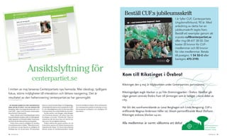 Beställ CUF:s jubileumsskrift
                                                                                                                                                                                                               i år fyller CUf, Centerpartiets
                                                                                                                                                                                                und
                                                                                                                                                           90 år med Centerpartiets Ungdomsförb                Ungdomsförbund, 90 år. Med
                                                                                                                                                                                                               anledning av detta har en
                                                                                                                                                                                                               jubileumsskrift tagits fram.
                                                                                                                                                                                                               beställ ett exemplar genom att
                                                                                                                                                                                                               e-posta cuf@centerpartiet.se
                                                                                                                                                                                                               eller ring 08-617 38 00. det
                                                                                                                                                                                                               kostar 20 kronor för CUf-
                                                                                                                                                                                                               medlemmar och 80 kronor
                                                                                                                                                                                                               för icke medlemmar. betala
                                                                                                                                                                                                               till postgiro: 1 54 50-0 eller
                                                                                                                                                                                              CENTERPARTIETS
                                                                                                                                                                                                               bankgiro 470-3195.
                                                                                                                                                                                              UNGDOMSFÖRBUND




                                Ansiktslyftning för                                                                                                    Kom till Rikstinget i Örebro!
                                    centerpartiet.se
                                                                                                                                                       Rikstinget den 9 maj är höjdpunkten under Centerpartiets partistämma.
i mitten av maj lanseras Centerpartiets nya hemsida. Mer ideologi, tydligare
fokus, större möjligheter till interaktion och lättare navigering. det är                                                                              Rikstingståget avgår klockan 11.30 från Drottningparken i Örebro. Därefter går
                                                                                                                                                       tåget genom centrala Örebro fram till Järntorget som är beläget i norra delen av
resultatet av den helrenovering centerpartiet.se har genomgått.
text: Ulrik a ingeMarsdot ter                                                                                                                          city.
– en Modern Webbplats gör Centerpartiet            finns nu också Youtube­klipp och blogginlägg.      dock att besökaren främst vill ha information
ännu bättre på nätet, oCh det bäddar för
framgång, både i Europaparlamentsvalet och i
                                                   All kontaktinformation finns samlad på ett stäl­
                                                   le, och sökmöjligheterna för att hitta specifika
                                                                                                      om Centerpartiets politik och ideologi, en mer
                                                                                                      lättnavigerad webbplats och möjlighet till
                                                                                                                                                       Här blir det scenframträdande av Lasse Berghagen och Linda Bengtzing. CUF:s
valet 2010, , säger Lena Forsman, kommunika­       Centerpartister har också förbättrats avsevärt.    interaktion.                                     ordförande Magnus Andersson håller tal, liksom partiordförande Maud Olofsson.
tionschef på Centerpartiet.                           Sociala medier, som bloggar, mikrobloggar
   Under arbetet med Framtidsdialogen lyftes       och Facebook kommer att lyftas fram mer                                                             Rikstinget avslutas klockan 14.00.
fyra prioriterade områden: jobb och företagande,   än tidigare och under ”Påverka här” finns ett
miljö, öppenhet och förnyad välfärd. Dessa kom­    nyhetsrum där det finns tips och råd för hur
mer även att stå i fokus på den nya hemsidan.      man syns i de nya digitala medierna.
   Vidare finns numera möjlighet för besöka­
ren att kommentera artiklar. ”Månadens tema”
                                                      Tanken bakom den gamla webben var att
                                                   locka läsare genom att främst kommunicera
                                                                                                                                                       Alla medlemmar är varmt välkomna att delta!
är också nytt och ger läsaren en möjlighet att     dagsaktuella frågor. En läsarundersökning
fördjupa sig i ett utvalt ämne. På startsidan      liksom analys av besöksstatistiken visade


26 tidningen C     .                                                                                                                                                                                                                                .
                                                                                                                                                                                                                                          tidningen C   27
 