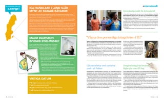 Med Centerpartiet landet runt                                                                                                                                                                                                                                                       c.internationellt
   c.sverige!                   iCa-handlare i lund slår
                                Mynt av ratade råvaror                                                                                                                                                                                  Demokratiprojekt för kvinnokraft




                                                                                                                                    foto: gUn drUgge
                                                                                                                                                                                                                                        vikten av att engagera sig politiskt oCh ta ansvar för beslut soM rör
                                Ica Kvantum i tuna utanför lund slängde förr mat för 1,5 miljoner kronor om året. nu har
                                man anställt en kock som istället lagar lunchlådor av de råvaror som ingen vill köpa. En vinna-                                                                                                         både saMhället oCh sig själv. det är ett av syftena Med det saMar-
                                vinna-situation för både företaget och miljön.                                                                                                                                                          betsprojekt som Centerkvinnorna driver tillsammans med namibiska
                                                                                                                                                                                                                                        Khomas Women in Department.
                                Varje dag rensar livsmedelshandlare bort varor som inte går att sälja. Inte för att de är dåliga
                                                                                                                                                                                                                                          Nyligen besökte en grupp från Centerkvinnornas Stockholmsavdelning
                                utan för att kunderna ratar dem av olika anledningar. Champinjoner med svarta prickar på,
                                                                                                                                                                                                                                        Namibia för att avsluta den första fasen av projektet och för att starta upp
                                köttfärs vars bäst-före-datum är på väg ut eller skärvor från ostdisken.
                                                                                                                                                                                                                                        projekt nummer två. I intervjuer med de namibiska kvinnorna framkom
                                2007 kom Ica-handlaren Sven Billing på idén att istället tillaga maten och sälja den som färdig-                                                                                                        tydligt att de vill arbeta aktivt för att vaska fram kandidater till politiska
                                rätter i butiken. I grannhuset hittade han kocken Ingrid Bergenstråhle som gavs i uppdrag att                                                                                                           positioner. Några av dem lyfte även upp möjligheterna att starta ett
                                förädla råvarorna. För 35-40 kronor kan kunderna numera köpa en god och nylagad lunch.
                                                                                                                                                                                                                                        kvinnoparti.
                                och försäljningen går lysande. Mellan 250-300 gånger per dag klirrar det till i delikatessdis-                                                                                                            Projektet finansieras av Centerpartiets Internationella Stiftelse.
                                kens kassaapparat. Sven Billing när nu tanken att utöka verksamheten, vilket torde glädja
                                både knorrande magar och miljövänner.




                                Maud olofsson                                                                                            ”Värna den personliga integriteten i EU”
                                invigde eWk-Museet                                                                                                                                                                                      se till att EU följer Europakonventionen




                                                                                                                                                                                                                                                                                                                         foto: Cina lindk vist
                                                                                                                                                       lena ek, Centerpartiets europaparlaMentariker Menar att balansen
                                                                                                                                                       Mellan säkerhetsMässiga intressen oCh individers privata sfär blivit             om de mänskliga rättigheterna och inte
                                1 april invigde Maud olofsson EWK-museet i norrköping.                                                                 allt skevare och tar därför strid för den individuella friheten och person­      beslutar om integritetskränkande för­
                                EWK, eller Ewert Karlsson (1918-2004), är en av Sveriges                                                               liga integriteten i EU.                                                          ordningar och direktiv.
                                mest kända politiska tecknare. Många läsare har säkert                                                                    ­ Staten ska inte läsa och höra allt vi säger och gör, säger Lena Ek.           Lena Ek vill även inrätta en integritets­
                                                   sett spåren efter hans vassa penna i                                                                Rätten till personlig integritet, var och ens möjlighet att styra över sina      skyddskommitté med befogenheter att
                                                    tidningen land och Aftonbladet.                                                                    egna tankar, sin egen kropp och uppgifterna kring sin person, är grund­          stoppa lagförslag och skicka tillbaka
                                                     - EWK:s bilder är precis lika aktuella                                                            läggande mänskliga rättigheter. Centerpartiet tar strid för dessa både i         dem till EU­kommissionen för ompröv­
                                                     idag som när han skapade dem. En av                                                               riksdagen och i Europaparlamentet.                                               ning vid oproportionerliga kränkningar
                                                      mina personliga favoriter är Moder                                                                  Hon föreslår därför att den europeiska ombudsmannen och den                   av människans frihet och privata sfär.
                                                      Jord. Den är en påminnelse om det                                                                europeiska datatillsynsmannen slås ihop till en ombudsman, som ska
                                                       ansvar vi alla har att vårda den värld vi
                                                       lever i, inte för vår egen skull utan för våra barns och barnbarns skull,                                                                                                                                                                               lena Ek

                                                       säger Maud olofsson.
                                                        EWK-museet har blivit verklighet tack vare en donation från
                                                        Centerpartiet på 1,3 miljoner kronor liksom bidrag från lRF,
                                                        Aftonbladet och Söderköpings kommun. I museets arkiv har cirka
                                                         2000 av Ewert Karlssons verk deponerats.                                                      CIS samarbetar med nystartat                                                     Dunplockning från levande
                                                         - Bilderna lockar till eftertanke och samtal kring samhällets olika frå-
                                                         geställningar. Genom detta museum får vi EWK:s skarpsynta bild av                             parti i på Balkan                                                                fåglar går emot EU­lag
                                                          viktiga samhällsfrågor med oss in i framtiden, säger Maud olofsson.
                                                                                                                                                       Centerpartiets internationella stiftelse, Cis, startade nyligen ett              vid ett Möte Med eu:s jordbruks- oCh fiskeråd den 23 Mars tog jord-
                                                                                                                                                       saMarbete Med nasa stranka (vårt parti) soM är ett liberalt parti i              bruksMinister eskil erlandsson upp frågan oM ploCkning av dun från
                                                                                                                                                       Bosnien–Hercegovina. I huvudsak bidrar CIS med organisationsutveck­              levande fåglar är förenligt med EG:s lagstiftning.
                                                                                                                                                       ling, politikerutbildning och medie­ och kommunikationsträning.                     Bakgrunden till frågan var ett reportage som visats i TV4:s Kalla Fakta.
                                                                                                                                                          Eftersom cirka 50 procent av befolkningen i Bosnien­Hercegovina är så         Kommissionen bekräftade att de förhållanden som visats i programmet
                                viktiga datuM                                                                                                          kallade ”soffliggare”, inriktar sig en stor del av Nasa Strankas arbete på att
                                                                                                                                                       förmå människor att gå och rösta. Som ett första mål vill partiet minska
                                                                                                                                                                                                                                        inte är förenliga med djurskyddslagstiftningen.
                                                                                                                                                                                                                                          ­ Jag är övertygad om att det inte bara är jag av mina kollegor som anser
                                                                                                                                                       de nationalistiska partiernas dominans över den politiska agendan.               att djurplågeri inte får förekomma i EU. Vi måste därför tillsammans ta
                                7-10 maj: Centerpartiets stämma i Örebro                                                                                  I höstens lokalval vann partiet platser i hälften av de 48 kommuner           alla djurskyddsfrågor på allvar och det är bara tillsammans som vi kan
                                                                                                                                                       man ställde upp i. I en kommun, Bosanski Petrovac, erövrade partiet              lösa problemen, säger Eskil Erlandson.
                                7 juni: Europaparlamentsvalet
                                                                                                                                                       borgmästarposten och man är nu det tredje största partiet i Sarajevo                Det uppmärksammade programmet filmades i Ungern, där frågan
                                30 juni: Centerpartiets dag under Almedalsveckan                                                                       och fick därmed posten som vice borgmästare.                                     just nu är föremål för en rättslig prövning. Samtidigt genomför kommis­
                                                                                                                                                                                                                                        sionen också en översyn av de produktionsmetoder som förekommer
                                1 juli: Sverige blir ordförandeland i EU                                                                                                                                                                inom EU.




             .
28 tidningen C                                                                                                                                                                                                                                                                                       tidningen C.   29
 