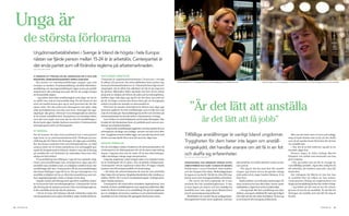 Unga är
          de största förlorarna
                 Ungdomsarbetslösheten i sverige är bland de högsta i hela europa:
                 nästan var fjärde person mellan 15-24 år är arbetslös. Centerpartiet är
                 det enda partiet som vill förändra reglerna på arbetsmarknaden.
                 text: anna-k arin nyMan




                 vi riskerar att förlora en hel generation oM vi inte gör                  var fjärde arbetslös
                 någonting, säger riksdagsledaMot annika Qarlsson.                         I Danmark är ungdomsarbetslösheten 7,8 procent, i Sverige
                    Nya former av visstidsanställningar poppar upp som                     är siffran 22,9 procent. Den stora skillnaden beror på hur reg­        Sandra olofsson, 21 år, säsongsarbetar på en skidanläggning i värmländska Branäs.                         Martin Emquist, som säsongsjobbar i en bar, tror att det som är bra för företagen är bra för de anställda.

                 svampar ur marken. Projektanställning, särskild tillsvidare­              lerna på arbetsmarknaden ser ut. I Danmark finns inga turord­
                 anställning och säsongsanställning är några namn på anställ­              ningsregler, det är alltså inte självklart att det är de unga som
                 ningsformer där arbetsgivaren gör allt för att undgå tvånget              får gå först. Människor håller sig heller inte fast vid ett arbete
                 att fastanställa någon.                                                   på grund av rädslan att förlora sin plats på turordningslistan.
                    – Jag möter hela tiden småföretagare som säger att det är              Istället vågar folk säga upp sig för att det finns nya jobb att




                                                                                                                                                                                 ”Är det lätt att anställa
                 en alltför stor risk att fastanställa idag. För det första är det         gå till. En högre a­kassa den första tiden gör att övergången
                 svårt att snabbt kunna göra sig av med personal när det blir              mellan två jobb inte innebär en ekonomisk kris.
                 sämre tider. För det andra kan företagaren inte själv välja                  Eftersom de danska arbetsgivarna lättare kan säga upp
                 vilka nyckelpersoner som ska vara kvar i företaget när upp­               personal upplever de inte anställningar som en lika stor risk
                 sägningar ska göras, eftersom turordningsreglerna skickar                 som de svenska gör. Nyanställningarna är fler och rörelsen på


                                                                                                                                                                                                 är det lätt att få jobb”
                 ut de senast anställda först. Kompetens och kunskap måste                 arbetsmarknaden är mycket större i Danmark än i Sverige.
                 vara det som avgör vem som ska ha rätt till anställningen i                  Lars Gellner är arbetsrättsjurist på Svenska Näringsliv. Han
                 första hand, säger Annika Qarlsson som sitter i Centerpartiets            är glad att det åtminstone finns ett politiskt parti som ser pro­
                 arbetsgrupp för jobb och företagande.                                     blemen på arbetsmarknaden.
                                                                                              – I dag består anställningstryggheten i att bita sig fast hos en
                 ny Modell                                                                 arbetsgivare så länge som möjligt, oavsett om man trivs eller
                 För att komma till rätta med problemen har Centerpartiet                  inte. Tryggheten borde istället ligga i att man lätt kan få ett nytt            tillfälliga anställningar är vanligt bland ungdomar.                                                                                   Men om det hade varit en året­runt­anlägg­
                 tagit fram en ny arbetsmarknadsmodell. Förlängd provan­                   arbete om man skulle bli av men det man har, säger han.                                                                                                                                                             ning så hade Sandra inte tyckt att det skulle
                 ställning gör det lättare för företagen att säga upp anställda,
                                                                                           sänkta trösklar
                                                                                                                                                                           tryggheten för dem heter inte lagen om anställ-                                                                                     vara ok att sparka henne först bara för att hon
                 fler ska kunna undantas från turordningsreglerna, en höjd                                                                                                                                                                                                                                     var anställd sist.
                 a­kassa under de tre första månaderna och avdragsgillt spa­
                 rande för kompetensutveckling är insatser som ska få företag
                                                                                           För att ytterligare sänka trösklarna till arbetsmarknaden vill
                                                                                           Centerpartiet att åldersgränsen för att få starta­eget­bidrag
                                                                                                                                                                           ningsskydd, det handlar snarare om att få in en fot                                                                                    – Nej, det är ju helt orättvist, jag gör ju ett
                                                                                                                                                                                                                                                                                                               bra jobb, säger hon.
                 att anställa fler och förhindra att människor låses fast eller
                 stängs ute från jobben.
                                                                                           slopas. I dag kan den som är under 25 år inte söka bidraget,
                                                                                           vilket utestänger många unga entreprenörer.
                                                                                                                                                                           och skaffa sig erfarenheter.                                                                                                           Hennes några år äldre kollega Martin
                                                                                                                                                                                                                                                                                                               Elmquist, har jobbat som bartender sen han
                                                                                                                                                                           text oCh foto: anna-k arin nyMan

                    Provanställning kan tillämpas i upp till sex månader idag.                I dag kan ungdomar också tvingas vänta i tre månader innan                                                                                                                                                       gick ut skolan.
                 Under provanställningen kan arbetsgivaren säga upp den                    de är berättigade till en plats i den så kallade jobbgarantin.                  påskdagarna har inneburit Många extra                                åka hemifrån och jobba intensivt under en kor­                    – Nej, jag tycker inte att det är otryggt att
                 anställde utan särskild orsak, en möjlighet somförsvinner när             Centerpartiet vill att ungdomar redan efter 30 dagar erbjuds                    arbetstiMMar oCh klirr i kassan på branäs                            tare period.                                                   vara tillfälligt anställd . Jag är inte orolig för att
                 anställningen blir fast. Centerpartiet vill att provanställningen         insatser som till exempel praktik och mentorskap.                               fritidscenter i norra Värmland. Snön smälter                            – För mig är det bra med den här anställ­                   bli arbetslös, det behöver man inte i den här
                 ska kunna förlängas i upp till ett år. Det ger arbetsgivare och              – Att börja sitt yrkesverksamma liv med att vara arbetslös                   och det droppar från taken. Skidanläggningen                         ningen, jag hinner prova på ganska många                       branschen.
                 anställda möjlighet att ha en tillsvidareanställning med mil­             ökar risken för att fastna i långtidsarbetslöshet eller drabbas av              är öppen en vecka till. Då blir de cirka 200 ung­                    jobb under ett år, säger Sandra Olofsson, 21 år                   Det viktigaste för Martin är inte hur han
                 dare uppsägningsregler under en längre tid än idag.                       ohälsa. Därför vill vi ta bort tremånadersregeln i jobbgarantin,                domar som varit säsongsanställda arbetslösa.                         från Orsa.                                                     är anställd eller på vilken ort han jobbar.
                    I dag får endast små företag med upp till tio anställda undan­         säger Annika Qarlsson.                                                             – För oss är det helt avgörande att vi kan                           Sandra jobbar i en av Branäs restauranger. De               Centerpartiets förslag om ungdomsavtal och
                 ta två personer från turordningsreglerna. Centerpartiet vill att             Centerpartiet vill också införa så kallade ungdomsavtal, som                 använda den här anställningsformen. Vi har                           sista veckorna har hon fått jobba i baren under                längre provanställning tycker han verkar vettigt.
                 alla företag ska få undanta personer från turordningsreglerna.            innebär en friare anställningsform som ungdomar själva kan välja                ju bara öppet på vintern och kan omöjligt ha                         nattklubben, något hon tycker är jätteroligt.                     – Jag tänker att det som är bra för arbets­
                 Ju fler anställda desto fler ska få undantas.                             under de första två åren av en anställning. Det gör att ungdomar                anställda året runt, säger Karin Modin­Svärd                            – Om jag hade fått fast anställning som djur­               givaren är bra för de anställda. Är det lätt för
                    – Det är ett steg i rätt riktning i alla fall. I slutändan måste det   ges en möjlighet att komma snabbare in på arbetsmarknaden,                      som är personalansvarig på Branäs.                                   skötare, som jag är utbildad till, hade jag troligen           företagen att anställa så är det lätt för mig att
                 vara kompetensen som avgör, inte åldern, säger Annika Qarlsson.           samtidigt som de också kan bli uppsagda med kortare varsel.                        Medelåldern är mycket låg på anläggningen.                        inte stått på den här sidan bardisken. Nu har jag              få jobb.
                                                                                                                                                                           Säsongsarbete lockar mest ungdomar som kan                           ju en bransch till som jag kan jobba inom.


             .
14 tidningen C                                                                                                                                                                                                                                                                                                                                             tidningen C   .    15
 