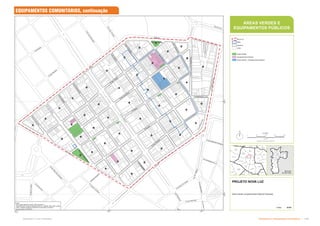 Infraestrutura e Equipamentos Comunitários  !
Subproduto 5.1: Pue Consolidado
P
c
a
J
ú
l
io
P
r
e
s
t
e
s
L
rg
S
ta
If
ig
ê
n
ia
Pca da Luz
R
Joaquim
Gustavo
Lrg Gen Osório
L
r
g
P
a
i
s
s
a
n
d
u
P
ca
P
ed
ro
Le
R Cel Batista Da Luz
R
d
o
s
P
r
o
t
e
s
t
a
n
t
e
s
R
Pedro
Am
érico
R Ab
Av S João
R Beneficência Portugues
R
Gen
Rondon
R
Bento
Freitas
Av Dq
de
Caxias
R
d
o
T
r
i
u
n
f
o
R Cap Salomão
R
Gen
Couto
De
Magalhães
R Washington Luís
P
c
a
J
ú
l
i
o
M
e
s
q
u
i
t
a
R
d
o
s
A
n
d
r
a
d
a
s
R
Antônio
De Godói
R
d
o
S
e
m
in
á
ri
o
R
do
Arouche
R
dos Tim
biras
A
v
D
r
V
i
e
i
r
a
D
e
C
a
r
v
a
l
h
o
P
c
a
A
lf
r
e
d
o
Is
s
a
R
Aurora
R
Gen
Osório
R
Vitória
R
dos Gusmões
R
d
o
B
o
t
i
c
á
r
i
o
R
S
t
a
I
f
i
g
ê
n
ia
R
B
r
d
e
C
a
m
p
i
n
a
s
R
Helvetia
R
C
o
n
s
N
é
b
i
a
s
A
l
B
r
d
e
L
im
e
i
r
a
R
d
o
s
G
u
a
ia
n
a
z
e
s
A
l
B
r
d
e
P
ir
a
c
i
c
a
b
a
A
v
R
i
o
B
r
a
n
c
o
A
v
C
ás
pe
r
Li
be
ro
R Mauá
Av
Ipiranga
!
(
26
!
(
19
!
(
61
!
(
70
!
(
71
!
(
78
!
(
07
!
(
83
!
(
84
!
(
53
!
(
60
!
(
69
!
(
73
!
(
79
!
(
85
!
(
86
!
(
81
!
(
58
!
(
59
!
(
82
!
(
90
!
(
89
!
(
67
!
(
74
!
(
75
!
(
77
!
(
76
!
(
06
!
(
64
!
(
57
!
(
94
!
(
93
!
(
88
!
(
63
!
(
54
!
(
68
!
(
66
!
(
80
!
(
65
!
(
72
!
(
87
!
(
91
!
(
92
!
(
55
!
(
62
!
(
56
!
(
95
332.000 332.500 333.000
7.395
.500
7.396
.000
0 50 100 150 200
Metros
Projeção UTM Datum SAD-69
PROJETO NOVA LUZ
(
J
N
Áreas Verdes e Equipamentos Públicos Propostos
Data: Folha: 01/01
6 / 7 / 2011
Fontes:
- MDC, Mapa digital da Cidade, 2004 (adaptado)
- Subsídios para o Projeto Urbanisto Nova Luz - EMURB, 2006, 2007 e 2009
- TPCL, Cadastro Territorial e Predial de Conservação e Limpeza
- Projeto Urbano (PUE/ZEIS)
Jardim
Paulista
Liberdade
Barra
Funda
Bela
Vista
Belém
Bom
Retiro
Brás
Cambuci
Casa Verde
Consolação
Ipiranga
Moema
Moóca
Pari
Perdizes
Pinheiros
República
Santa
Cecília
Santana
Sé
Vila
Guilherme
Vila
Mariana
1:4.000
ÁREAS VERDES E
EQUIPAMENTOS PÚBLICOS
Município
de São Paulo
Nova Luz
ZEIS
Quadras
Lotes
Áreas Verdes
Equipamentos Públicos
Áreas Verdes + Equipamentos Públicos
EQUIPAMENTOS COMUNITÁRIOS, continuação
 