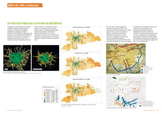 Subproduto 5.1: Pue Consolidado Nova Luz: Hoje e 2025  
# # $  %   %'
%    #
Analisando as políticas públicas presentes
na RMSP, podemos verificar algumas
iniciativas no sentido de urbanização
adequada ao paradigma da cidade
compacta. A atual política de implantação de
parques públicos adotada pela Prefeitura de
São Paulo, combinada com o traçado do
Rodoanel, pode funcionar como uma
barreira física para a expansão da mancha
Trasporte coletivo
Carro
     #   
Fonte: “O DNA DA MOBILIDADE NAS CIDADES” - Fabio Casiroli / Urban age
AS POLÍTICAS PÚBLICAS E O FUTURO DA METRÓPOLE
#   (  % %% # % )*
FONTE: PITU 2025
Por outro lado, o Plano Integrado de
Transporte Urbano (PITU) 2025, com
estudos para a RMSP baseados em modelo
integrado de uso do solo e transporte,
destaca o desequilíbrio existente na
distribuição de empregos na cidade.
Verifica-se a existência de áreas onde
sobram e onde faltam empregos.
Considerando que no período 2005–2025 a
população evoluirá de 19,1 para 23,0 milhões
NOVA LUZ: 2025, continuação
urbana, limitando o consumo de recursos
naturais e a expansão de infra-estrutura.
Neste contexto, as estratégias para abrigar o
acréscimo demográfico metropolitano
deverão estar focadas na procura de
alternativas locacionais para o adensamento
residencial nas áreas interiores ao Rodoanel
norteando as políticas urbanas dos próximos
anos.
de habitantes e serão gerados cerca de 2,1
milhões de novos empregos, é de
fundamental importância planejar a
localização de moradias e postos de
trabalho. Os mesmos estudos apontam para
um melhor desempenho da aglomeração
urbana quando pensada uma aproximação
da população ao emprego, com redução de
5% a 9% na extensão total das viagens e de
26% a 34% no tempo total.
Rodoanel Norte
Rodoanel Sul (implantado)
Rodoanel Leste
Malha Urbana
Rodoanel Oeste (implantado)
Parques implantados - Estado
Futuros parques em planejamento
Parques implantados - Prefeitura
Futuros parques em desapropriação
EMPREGO/HABITANTES
 