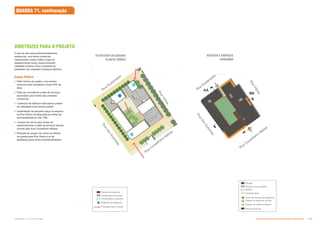 O uso do solo será predominantemente
residencial, com térreo comercial
(restaurantes, bares, cafés e lojas de
abastecimento local), proporcionando
vitalidade urbana e fluxo constante de
pedestres nas calçadas e espaços públicos.
Espaço Público
 Pátio interno da quadra, com acesso
exclusivo para moradores ocupa 30% da
área;
 Pátio de convivência e área de serviços
associados aos fundos das unidades
comerciais;
 Cobertura de edifícios mais baixos podem
ser utilizadas como terraço jardim;
 Implantação de pequena praça na esquina
da Rua Vitória (corresponde ao índice de
permeabilidade do lote 71B);
 Acesso de carros para rampa de
estacionamento e pátio de serviços deverá
ocorrer pela Rua Conselheiro Nébias;
 Poibição de acesso de carros ao interior
da quadra pela Rua Vitória (rua de
pedestres) para novos empreendimentos.
R
u
a
V
i
t
ó
r
i
a
R
u
a
d
o
s
G
u
s
m
õ
e
s
Rua
Guaianases
Rua
Conselheiro
Nébias
AA
BB
R
u
a
d
o
s
G
u
s
m
õ
e
s
Rua
Guaianases
Rua
Conselheiro
Nébias
DIRETRIZES PARA O PROJETO
ESTRUTURA DA QUADRA
PLANTA TERREO
ACESSOS E SERVIÇOS
DIAGRAMA
Patrimônio histórico
Construções mantidas
Construções propostas
Edifícios de destaque
Principais eixos visuais
Privado
Acesso às áreas de serviço
Fachada ativa
Privado de uso público
Áreas de serviço
Acesso ao estacionamento
Público
Ponto de acesso de pedestres
QUADRA 71, continuação
AA
BB
R
u
a
V
i
t
ó
r
i
a
Subproduto 5.1: Pue Consolidado Diretrizes do Desenvolvimento Urbano: Renovação  
 