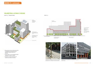 Terraço jardim no topo
das edificações mais
baixas: melhar a
ambiência interna e
externa
Praça de acesso
Fachadas ativas e
permeabilidade visual
para proporcionar vista
da rua
 Recomenda-se vidros de alta performance
e estratégias de sombreamento para
minimizar os ganhos solares nas
fachadas;
 Terraço jardim e re-uso das águas pluviais
integrados ao projeto do edifício;
 Utilização de painéis fotovoltaicos na
cobertura dos edifícios mais altos.
EXEMPLO DE DESENHO DO ESPAÇO PÚBLICO
INTEGRADO AO TÉRREO DAS EDIFICAÇÕES
Painéis
fotovoltaicos
localizados na
cobertura da
edificação
Empena
cega existente
Pátio de entrada com
acesso controlado
Altura recomendada
para o embasamento:
18m à 20m
2m de profundidade
por 4m de altura
sobre o
embasamento
defronte à Avenida
Rio Branco
Fachadas ativas junto
ao pavimento térreo
com pátio frontal
RUA DOS TIMBIRAS
EXEMPLOS DE TRATAMENTO DA ESQUINA E ACESSO À
EDIFICAÇÃO
CORTE C-C - PERSPECTIVADO CORTE C-C
VOLUMETRIAS, ALTURAS E RECUOS
QUADRA 93, continuação
Subproduto 5.1: Pue Consolidado Diretrizes do Desenvolvimento Urbano: Renovação  
 