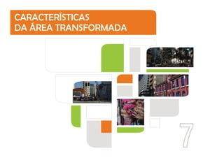 7
CARACTERÍSTICAS
DA ÁREA TRANSFORMADA
 