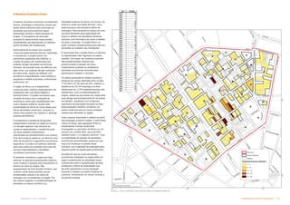 Características da Área Transformada  -
Subproduto 5.1: Pue Consolidado
A Dinâmica Econômica Futura
O balanço de áreas comerciais considerando
térreos, sobrelojas e mezaninos mostra que
existe oferta suficiente para acomodar as
atividades que eventualmente sejam
deslocadas durante a implementação do
projeto. O cronograma de execução
proposto foi desenvolvido neste sentido,
possibilitando que seja gerado um estoque
prévio de áreas não residenciais.
Adicionalmente às áreas com vocação
comercial (especialmente térreos, sobrelojas
e mezaninos), o projeto prevê, nos
pavimentos superiores dos edifícios, a
criação de áreas não residenciais que
poderão abrigar atividades econômicas
diversas. Há previsão tanto de edifícios com
lajes livres, que poderão abrigar empresas
de maior porte, quanto de edifícios com
escritórios compartilhados, mais voltados a
pequenas e médias empresas, profissionais
autônomos, etc.
A região da Nova Luz é amplamente
conhecida pelo comércio especializado nas
imediações das ruas Santa Ifigênia e
General Osório. O projeto reconhece essa
vocação da área e tem a intenção de
incentivá-la, tanto pela requalificação das
ruas e espaços públicos, quanto pela
possibilidade de oferta de novas áreas para
alocar atividades comerciais, inclusive no
interior das quadras (ver capítulo 5, tipologia
quadras permeáveis).
Considerando a existência de grandes
equipamentos culturais na região do entorno
e a atração regional e até nacional do
comércio especializado, a tendência pode
ser atrair também investimentos
relacionados ao entretenimento e ao turismo.
A lei de incentivos seletivos, ao oferecer uma
série de benefícios a segmentos econômicos
específicos, constitui um estímulo adicional
para que a área se consolide como pólo de
serviços especializados e atividades
vinculadas à economia criativa.
É relevante considerar o papel que hoje
exercem os grandes equipamentos públicos
como museus e espaços para exposições no
entorno da área do projeto. São
equipamentos de forte atração turística, que,
contudo, ainda desempenham pouca
interatividade cultural e de oferta de
emprego com os residentes na região. Por
isto mesmo sugerem a complementação de
atividades no interior da Nova Luz,

26

.

+

-

-

-

-

83

84

53

60

69

-

-.

85

86



58

59

82

90

89

+-

-!

-

--

-+

06

64

-

94

93

88

63

54

68

66

80

65

-

-

.

92

55

62

56

95
ca
da
Republica
Av S oão
Av S oão
R
Antônio
e
odói
Av
q
de
Caxias
Av
q
de
Caxias
R

o
s
é

a
u
li
n
o
A
v
R
io
B
r
a
n
c
o
R Washington Luís
R
d
o
s
u
a
ia
n
a
z
e
s
R
d
o
s
u
a
ia
n
a
z
e
s
A
l
B
r
d
e
L
i
m
e
i
r
a
A
v
R
io
B
r
a
n
c
o
A
v
R
io
B
r
a
n
c
o
R
C
n
s
o
N
é
b
i
a
s
R
C
n
s
o
N
é
b
ia
s
Av
Ipiranga
R
B
r
d
e
C
a
m
p
i
n
a
s
R
elvetia
R
Aurora
R
Aurora
ca
edro
L
e
s
s
a
R
S
t
a
I
f
ig
ê
n
ia
R
S
t
a
If
ig
ê
n
ia
R
Vitória
R
Vitória
Av Ip
iranga
R
dos
Tim
biras
R
dos Tim
biras
R
en
Osório
R
en
Osório
R
dos
usm
ões
Av
Cá
s
p
er
Li
be
ro
Av
Cá
sp
er
Lib
er
o

c
a

ú
l
io

r
e
s
t
e
s
A
l
C
le
v
e
la
n
d
R
B
rg
T
o
b
ia
s
R auá
Av Sen Queiros
Rauá
R
en
Couto
e
agalhã
e
s
ca da Luz
A
l

in
o
B
u
e
n
o
L
r
g
e
n
O
sório
R
Ri
s
k
a
l
l
a
h

o
r
g
e

c
a

ú
li
o

e
s
q
u
it
a
Al
lete
A
v

r
V
i
e
i
r
a

e
C
a
r
v
a
l
h
o
R Cel Batista a Luz
R Sta Isabel
t
e
R
d
o
s

r
o
t
e
s
t
a
n
te
s
R
edro
A
m
érico
R
d
o
s
A
n
d
r
a
d
a
s
R

en
Rondon
R
do
A
rouche
R Beneficência ortuguesa
R
d
o
T
r
i
u
n
f
o
R
dos
usm
ões
R Cap Salomão
R
do
Se
m
in
ár
io
R
d
o
B
o
t
i
c
á
r
i
o
V
d
S
t
a
I
f
i
g
ê
n
i
a
A
l
B
r
d
e

ir
a
c
ic
a
b
a
Lrg
aissandu
L
rg
S
ta
Ifig
êni
a
Lrg
do
A
ro
uc
he
R
B
ento
Freitas

c
a
Alfr
e
do
Is
s
a
332.000 332.500 333.000
-|.
.500
-|.+
.000
Fontes:
- MDC - Mapa Digital da Cidade, 2004
- Pesquisa Cadastral, Levantamente de Campo, Maio, 2011
Nova Luz
Lotes a Renovar
Quadra
Estabelecimentos Afetados
1 - 5
6 - 10
11 - 15
16 - 20
21 - 35
 #%  ' % % # %
 ESTAB
. 
026 5
053 4
054 5
055 54
056 26
- 
 
059 4
+ 
+ -
+ 
+ 
064 24
065 6
066 48
+- .
+ +
- -
- 
- 
- !
-! -
- 
-+ 
- 
-. 
 +
 +
082 98
 
! 
 
086 3
- -
088 53
089 38
. !
atividades próprias da dança, da música, da
pintura e outras que delas derivam, como
potencial para uma inovadora oferta de
empregos. Esta perspectiva implica em uma
provável demanda para capacitação de
jovens e adultos nas atividades artísticas,
culturais e de informática de modo a habilitá-
los para o emprego. O projeto Nova Luz
pode contribuir sinergicamente para que tais
atividades se instalem nas imediações.
É importante que o projeto Nova Luz diminua
as disparidades inter-regionais na capital
paulista. Com base nos cenários possíveis
das transformações urbanas que
proporcionarão a atração de novos
investimentos poderão se estabelecer
atividades econômicas diversificadas
aproximando trabalho e moradia.
Os dados declaratórios obtidos durante a
pesquisa de campo realizada entre os dias
11 de abril e 27 de maio de 2011, indicam a
existência de 23.374 empregos na área
distribuídos em 3.723 estabelecimentos não
residenciais. Com a implementação do
projeto, estima-se que possa ser criada área
para abrigar aproximadamente 24 mil postos
de trabalho, resultando num acréscimo
expressivo da população flutuante na área.
Esta população também constituirá um
público potencial para as novas unidades
residenciais ofertadas na região.
Outro aspecto importante é relativo ao perfil
dos empregos a serem criados. O perfil atual
indica um baixo valor agregado Entre os
trabalhadores formais atualmente
empregados no perímetro da Nova Luz, de
acordo com a RAIS 2007, cerca de 60%
recebem entre 1 a 2 salários mínimos. Com
a possibilidade de atração de atividades
econômicas diversificadas, espera-se que
haja uma mudança no padrão atual,
inclusive, com a geração de empregos para
diversos perfis de qualificação profissional.
Acredita-se que as novas atividades
econômicas instaladas na região terão um
papel complementar às atividades atuais,
contribuindo para a requalificação da área,
ampliando a oferta de amenidades que
servirão igualmente à nova população
flutuante e também ao público habitual do
comércio, fomentando um círculo virtuoso e
de grande sinergia.
 