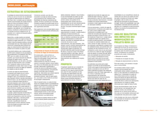 Subproduto 5.1: Pue Consolidado Diretrizes do Espaço Público  .
ESTRATÉGIA DE ESTACIONAMENTO
MOBILIDADE, continuação
As simulações de tráfego considerando a
distribuição dos fluxos de veículos futuros
(para a hora pico manhã) gerados ao longo
do sistema viário do entorno da área de
estudo, consideraram as condições
propostas pelo projeto contemplando:
 Alterações de sentido;
 Proibição de circulação de autos;
 Redução de estacionamento no meio fio.
Para este cenário, já foi adotada a solução
para a Contra-Rótula.
Os resultados obtidos (mapa a seguir)
mostram que as propostas para as
modificações viárias contidas no projeto da
Nova Luz não implicarão em problemas para o
tráfego local. A implantação do projeto em
seus moldes atuais provoca a redução do
volume de veículos em alguns trechos das
avenidas perimetrais à área em estudo. A
Avenida Rio Branco obteve bom desempenho,
especialmente com relação ao tráfego
direcionado para a região de Santa Cecília.
Poucas vias demonstraram “piora” em seu
nível de serviço, com excessão das ruas
Barão de Limeira e dos Andradas, que
passaram de um nível de serviço ótimo ou
bom, para um nível aceitável, ainda assim sem
conseqüências mais graves para a região.
Cabe ressaltar que não houve a diminuição
na capacidade do transporte de coletivo e
da circulação de veículos.
ANÁLISE QUALITATIVA
DOS IMPACTOS DAS
MODIFICAÇÕES DO
PROJETO NOVA LUZ
A estratégia de estacionamento proposta para
a Nova Luz vem ao encontro de uma alteração
do padrão de deslocamentos da cidade de
São Paulo. Isto é, considera que as condições
urbanas proporcionadas pelo projeto levarão à
opção por meios de transporte coletivo e
alternativos em detrimento do transporte
individual. Acredita-se que a requalificação das
calçadas e vias públicas, com a inclusão das
ciclovias, incentivará os deslocamentos a pé e
por bicicleta, de forma a integrá-los com as
conexões com o sistema de transporte público
incentivando seu uso.
Nessa linha, o projeto propõe uma redução
expressiva do número de vagas ao longo das
calçadas da região justamente com o intuito de
ampliar a área dos passeios públicos e permitir
a arborização das ruas. Esta redução será de
certa forma compensada pelo acréscimo de
vagas em estacionamentos particulares que
poderão servir também ao público em geral.
É importante destacar que a implementação
da ZEIS prevê a atração de uma população de
aproximadamente 6 mil habitantes para HIS e
HMP, que é um público de menor poder
aquisitivo, que morará mais perto da oferta de
empregos da região central, o que lhes
permitirá dispensar o uso de carros, pois terão
a opção de deslocamentos a pé e conexões
com o transporte coletivo na área de maior
acessibilidade da cidade. Este é mais um vetor
de redução do número de vagas por habitante,
em relação ao resto da cidade.
O número de vagas de estacionamento
considerado pelo projeto leva em conta a
menor exigência legal, combinando as
vantagens1
para o uso residencial colocadas
pela Operação Urbana e aquelas associadas à
extinta Z5 para o uso não residencial. Assume-
se que os parâmetros legais atendem a
demanda projetada e que a oferta de vagas
poderá ser ampliada pelo mercado no futuro,
caso seja necessário. Em outras palavras, o
desenvolvimento imobiliário que ocorrerá nas
áreas a serem transformadas, além de atender
as vagas requeridas pela sua própria
ocupação, poderá responder às demandas de
produção de estacionamentos para uso do
público que frequentará os eixos de comércio
existentes. Além disto, o mercado privado
também poderá atender uma eventual
demanda, requalificando imóveis de
estacionamento vertical, adotando inclusive
novas tecnologias que geram muito mais
vagas por metro quadrado.
Concluiu-se, portanto, que não seria
necessária a provisão de estacionamentos
como premissa do PUE, deixando certa
flexibilidade nas diretrizes urbanísticas das
quadras, de forma a permitir que a renovação
imobiliária resultante da transformação que irá
ocorrer dê conta da demanda que será criada,
sem regramentos adicionais.
Este capítulo tem como principal objetivo expor
a estratégia de estacionamento delineada pelo
projeto.
Situação Atual Cenário Futuro
Vagas % Vagas %
Estacionamento
ao longo das
calçadas
908 13% 134 2%
Estacionamento
particular
6.349 87% 10.026 138%
Total 7.257 100% 10.160 140%
1
A Lei 12.349/97 (Operação Urbana Centro) na
alínea “b” do inciso I do artigo 3º dispensa a
reserva de espaço para estacionamento para
edifício residencial (R2.02) atual R2v.
A Capacidade de Suporte da Área para
a Provisão de Vagas de Estacionamento
De maneira geral, a área da Nova Luz
apresenta lençol freático alto com 3 a 4,2
metros de profundidade. Sendo assim, para
viabilizar a provisão de vagas de
estacionamento em mais de um nível de
subsolo é necessário rebaixar o lençol freático.
Isto coloca uma dificuldade para este modo de
provisão, relacionada à quantificação e
controle dos danos às edificações lindeiras
aos novos empreendimentos, principalmente
aquelas construídas sobre fundações
superficiais. Vale lembrar que cuidado especial
deve ser dado à previsão de danos a
tubulações (adutoras, redes de água esgoto,
etc.), que podem ocorrer devido ao processo
de escavação e rebaixamento.
Além do exposto acima, os custos de obra
devem ser avaliados devido à possibilidade de
sistemas de rebaixamento contínuo de lençol
freático, assim como a necessidade de
trabalhar com paredes diafragma. Esta
situação cria restrições relevantes para
implementação de dois ou mais níveis de
subsolo, sendo recomendável avaliar
cuidadosamente o uso desta técnica.
A escavação de quadras inteiras em vários
níveis de subsolo também poderá trazer
efeitos ambientais, afetando o lençol freático.
É uma recomendação do projeto que seja
incentivada a limitação de escavação até o
primeiro subsolo nas quadras de uso
predominante misto, ficando mais livre a
possibilidade de uso de mais subsolos apenas
para as quadras de usos comercial e de
serviços, nas quais a demanda legal de vagas
é maior.
Alternativamente à provisão de vagas de
estacionamento no subsolo, o projeto propõe a
edificação de estacionamentos nos
pavimentos superiores ao nível térreo. Para
tanto, as diretrizes urbanísticas das quadras
prevêem embasamentos na maioria dos
edifícios, que podem ter destinação para uso
comercial, de serviços ou para
estacionamento, caso seja necessário. Esta
solução, contudo, somente é generalizável nas
quadras onde não há restrição de altura
imposta pelos órgãos de patrimônio. No
perímetro delimitado pelas Avenidas Ipiranga,
Rio Branco, Duque de Caxias e Rua Mauá,
onde esta restrição é mais rígida, optou-se
prioritariamente pelo desenvolvimento de usos
que não apresentam exigência de
estacionamento (uso residencial de maneira
geral).
PROPOSTA
A legislação vigente de uso e ocupação do
solo no município de São Paulo exige a
produção de uma vaga de estacionamento
para cada 35 metros quadrados de área
construída para determinados usos não
residenciais, fazendo com que cada metro
quadrado de espaço produzido tenha que ter
espaço quase equivalente destinado a
estacionamento de veículos. Embora as
exigências de provisão de vagas para uso
residencial sejam menores (1 vaga de
estacionamento a cada 100 metros quadrados
de área construída), historicamente, o mercado
imobiliário tem lançado apartamentos
vinculados a várias vagas por serem atributos
de valorização imobiliária.
Como já mencionado, o número de vagas de
estacionamento considerado pelo projeto leva
em conta a menor exigência legal,
combinando as vantagens para o uso
residencial colocadas pela Operação Urbana e
aquelas associadas à extinta Z5 para o uso
não residencial. Desta forma, o projeto atende
as exigências legais hoje vigentes para a
provisão de estacionamentos, mas possibilita
a produção de unidades habitacionais com
menor número de vagas, reduzindo os custos
de construção e aproveitando a situação única
de mobilidade da área, que permite atrair uma
população que não necessita de carros. .Em
contraponto, ao abrir mão de uma valorização
do imóvel com a oferta de vagas de garagem,
pode ser gerado um produto que seja valioso
para uma população que pode economizar
com a compra e manutenção de carros,
ficando assim maior parte da sua renda
disponível para a aquisição de seu imóvel
localizado em área central.
Os parâmetros assumidos pelo projeto
resultam na provisão de aproximadamente
10.000 novas vagas de estacionamento para
atender a produção de cerca de 350 mil
metros quadrados de espaço não residencial
destinados a usos nR2. Estas vagas estão, na
sua maioria, localizadas junto aos
empreendimentos não residenciais
predominantemente na forma de subsolos.
Aliando esta oferta de vagas de uso
predominante diurno (não residencial) com a
possibilidade do uso compartilhado, através da
cessão para uso noturno de usuários de carro
que sejam moradores de imóveis sem vagas
de garagem, abre-se ainda uma nova
alternativa de otimização do estacionamento
da região. Ainda como possibilidade, caso haja
necessidade a demanda adicional poderá ser
atendida com a instalação de estacionamentos
rotativos nos subsolos de empreendimentos
de interesse social.
 